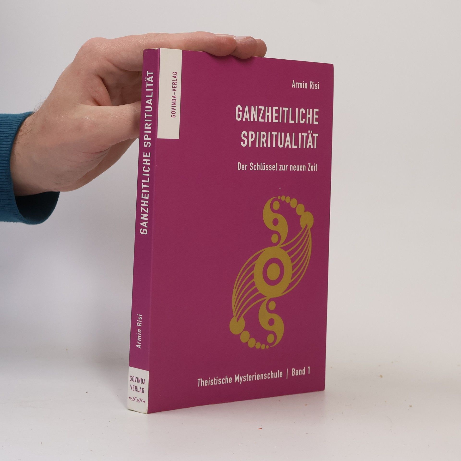 Armin Risi Ganzheitliche Spiritualität. Der Schlüssel zur neuen Zeit. Band 1.