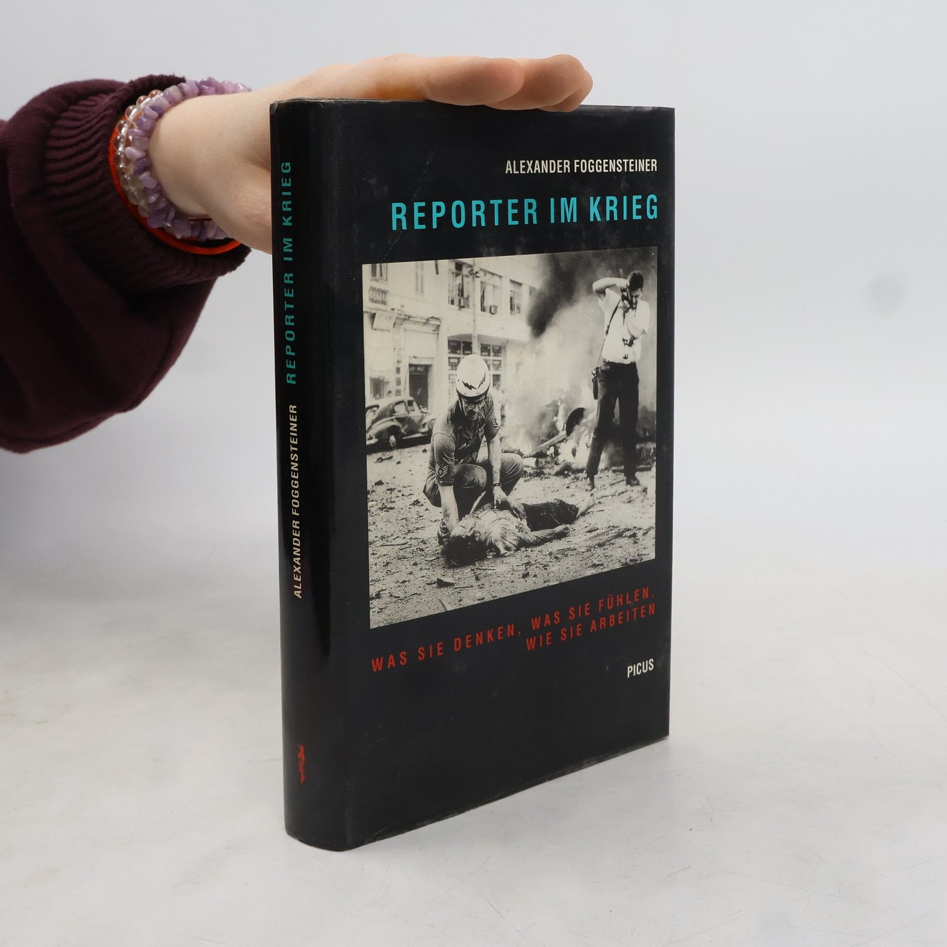 Alexander Foggensteiner Reporter im Krieg : was sie denken, was sie fühlen, wie sie arbeiten.