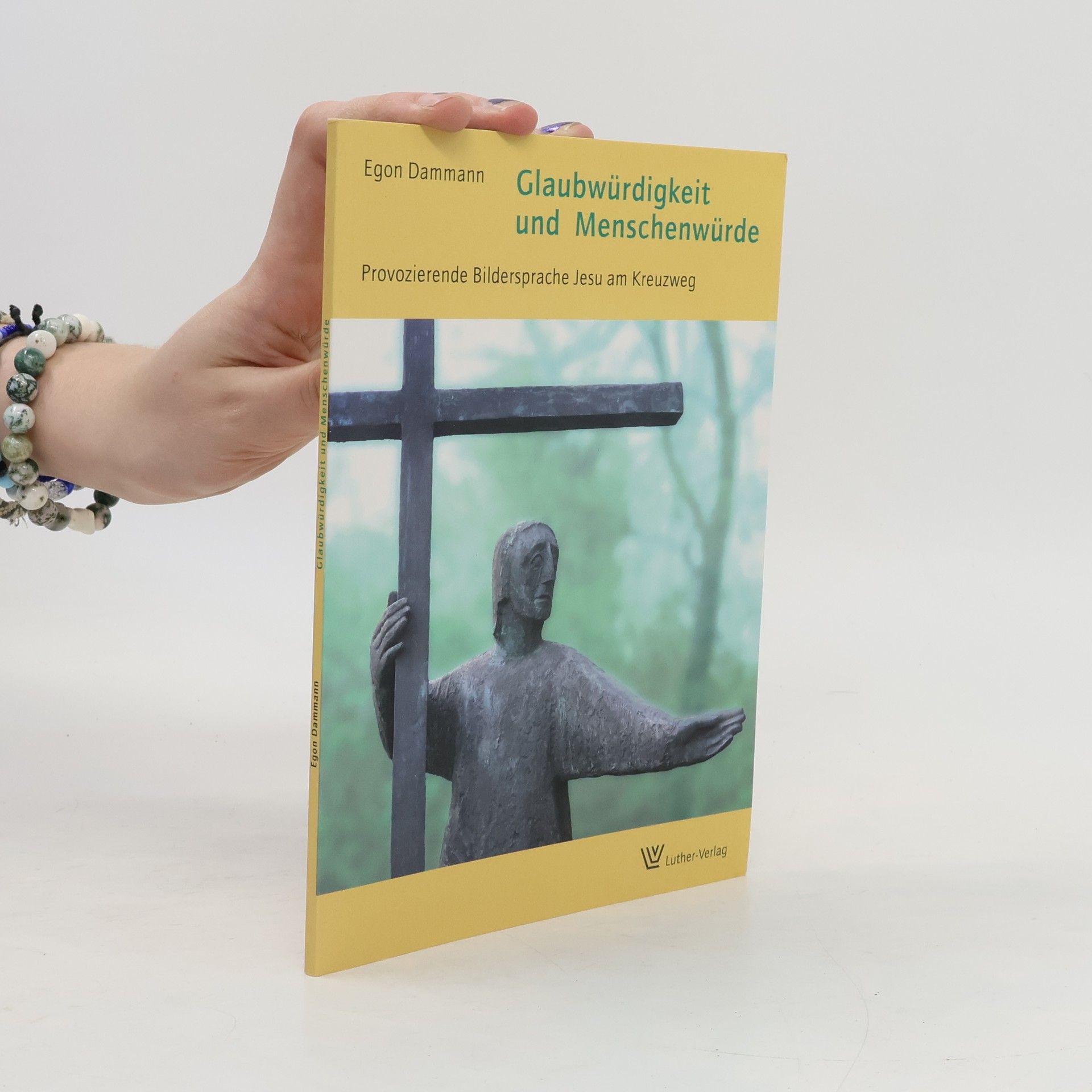 Egon Dammann Glaubwürdigkeit und Menschenwürde: Provozierende Bildersprache Jesu am Kreuzweg