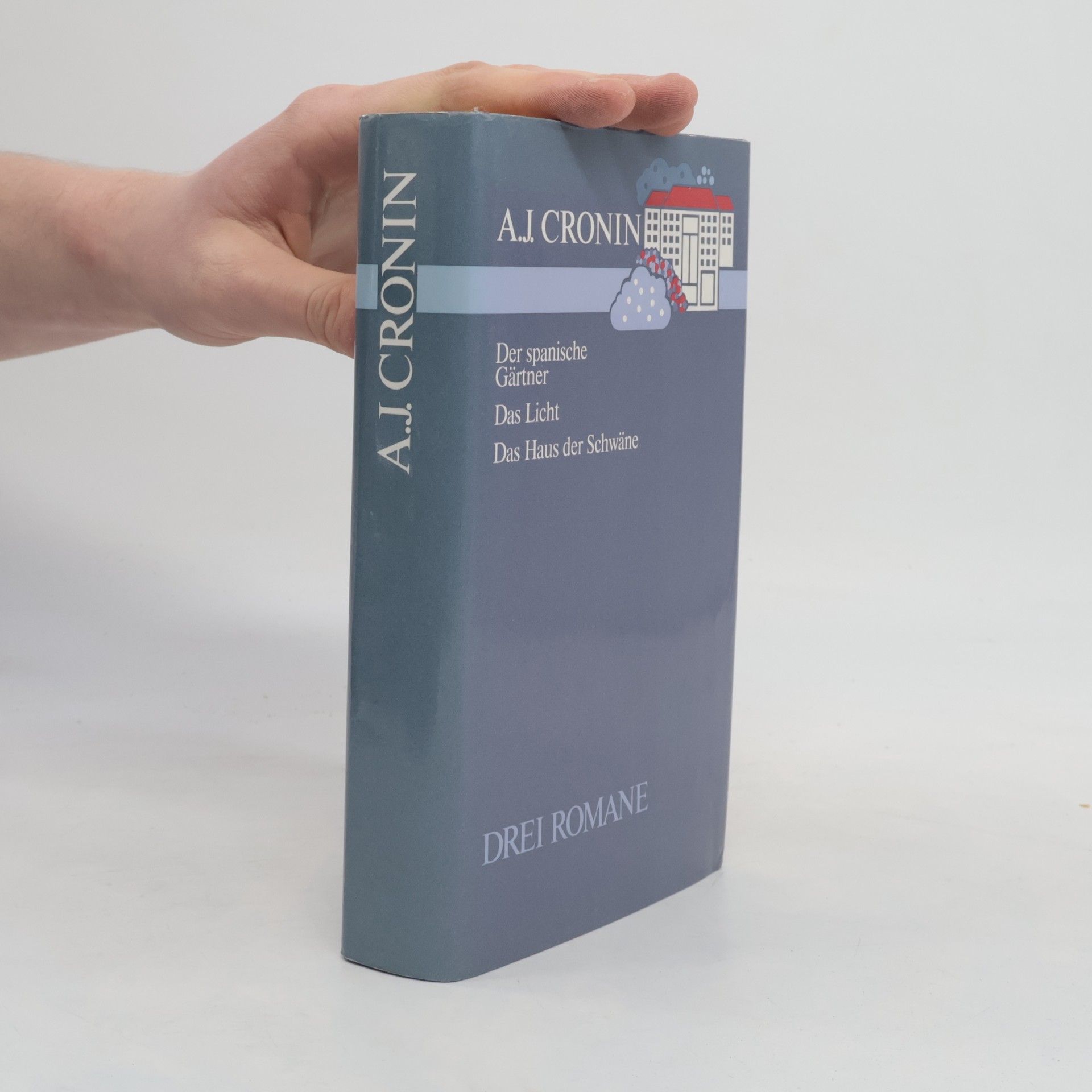 A. J. Cronin Der Spanische Gärtner / Das Licht / Das Haus Der Schwäne