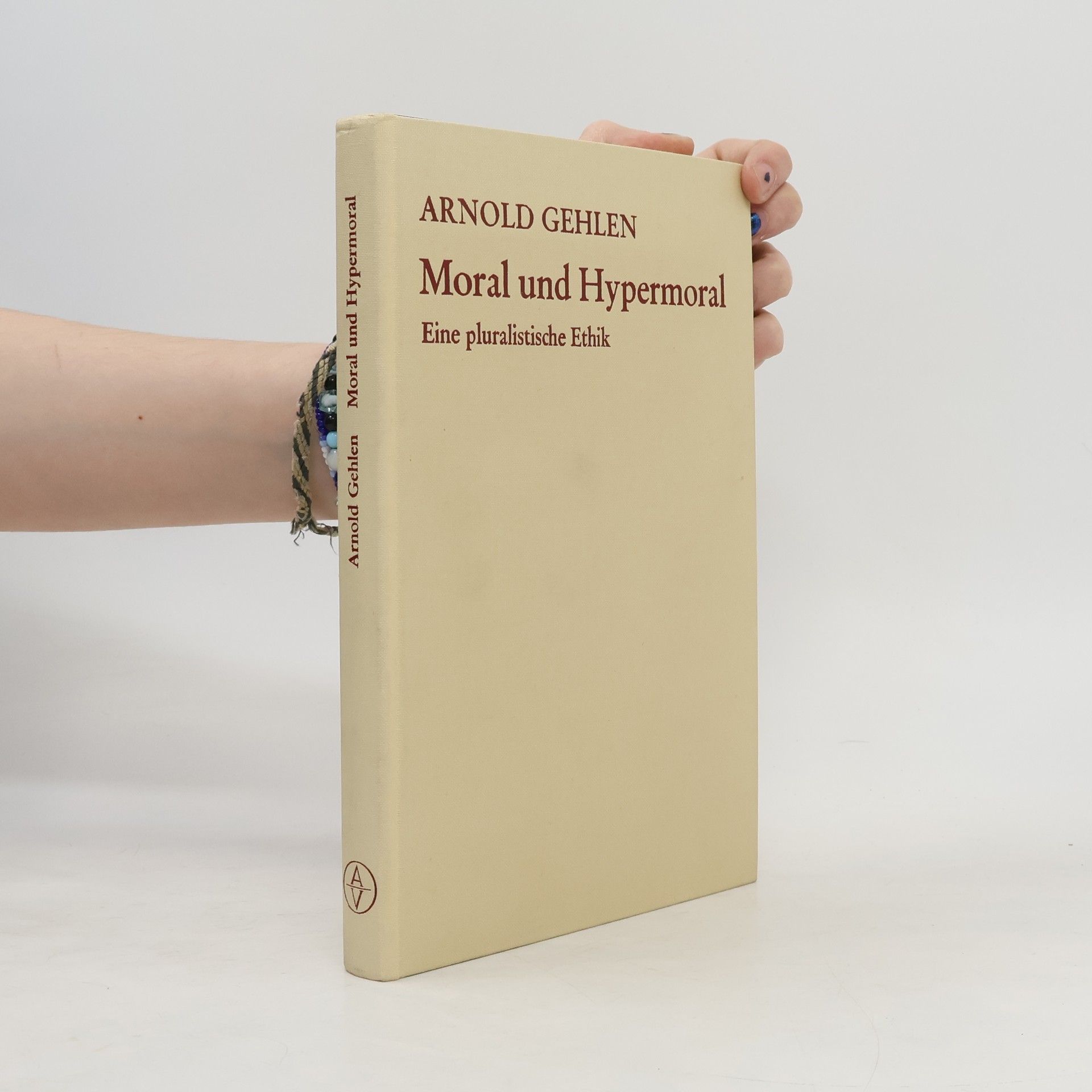 Arnold Gehlen Moral und Hypermoral. Eine pluralistische Ethik