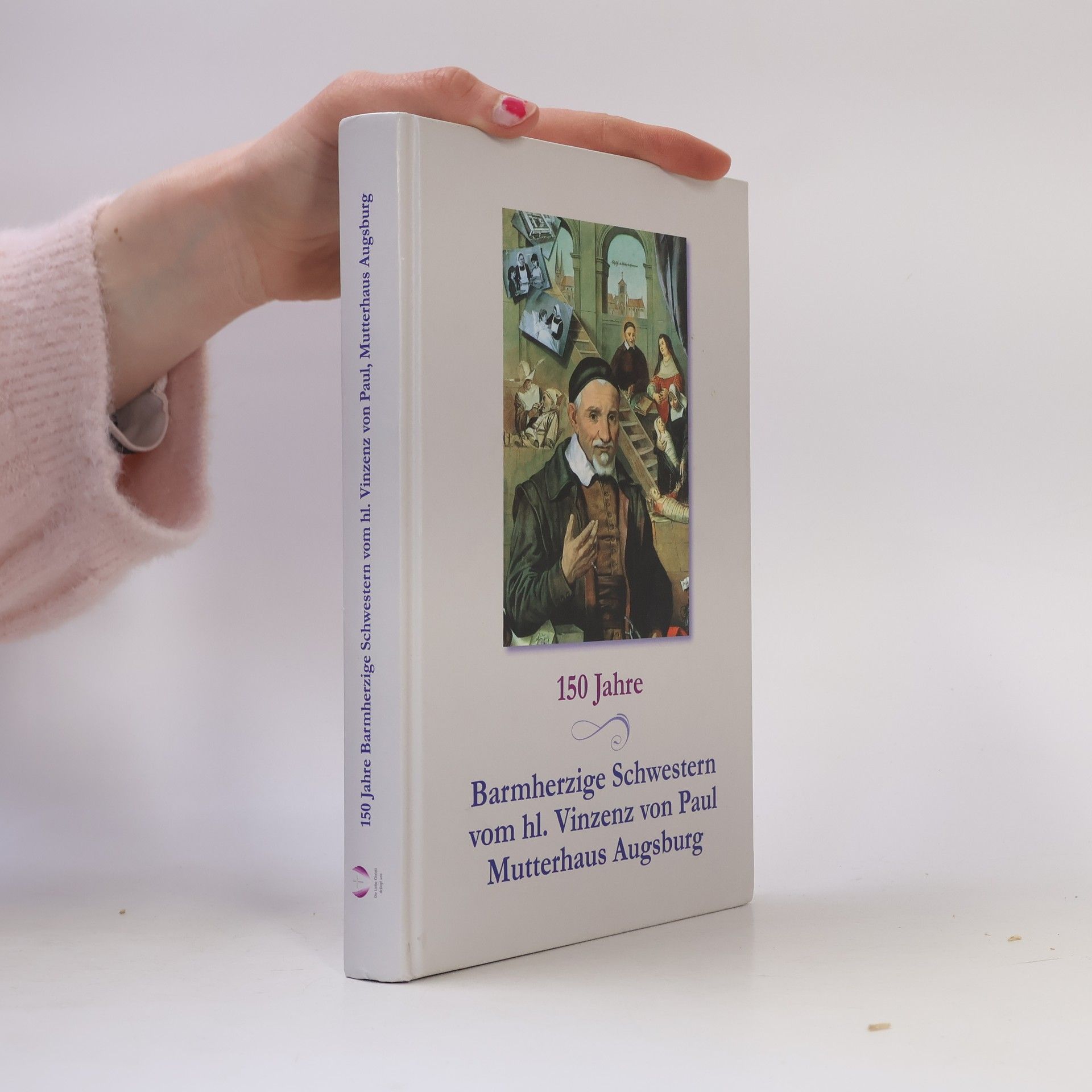 Kolektiv autorů 150 Jahre Barmherzige Schwestern vom hl. Vinzenz von Paul Mutterhaus Augsburg