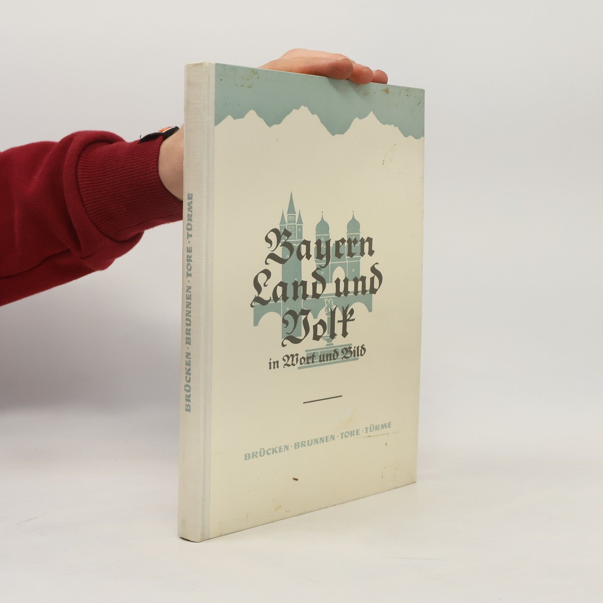 Autorenkollektiv Bayern Land und Volk in Wort und Bild. Brücken, Brunnen, Tore, Türme