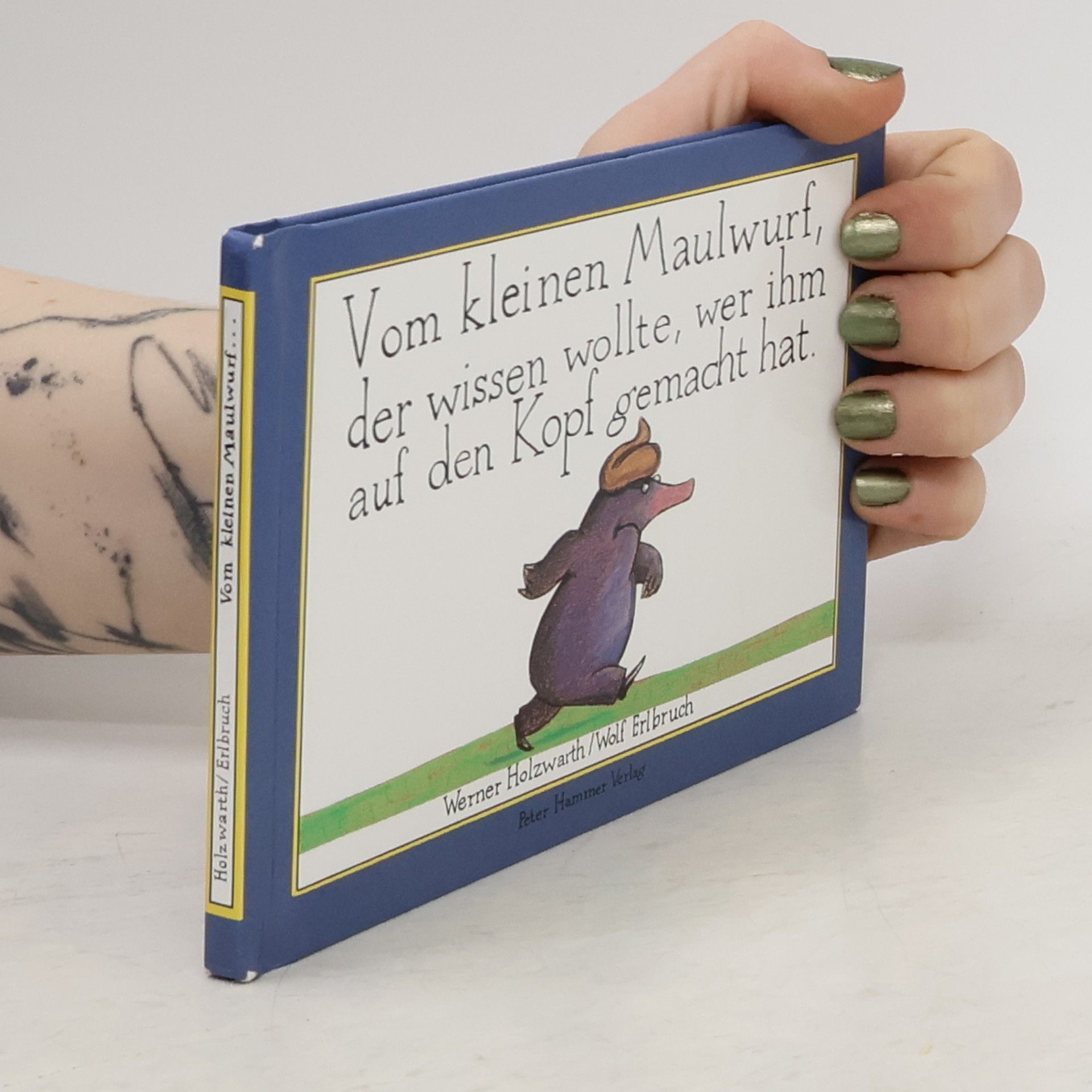 Werner Holzwarth Vom kleinen Maulwurf, der wissen wollte, wer ihm auf den Kopf gemacht hat