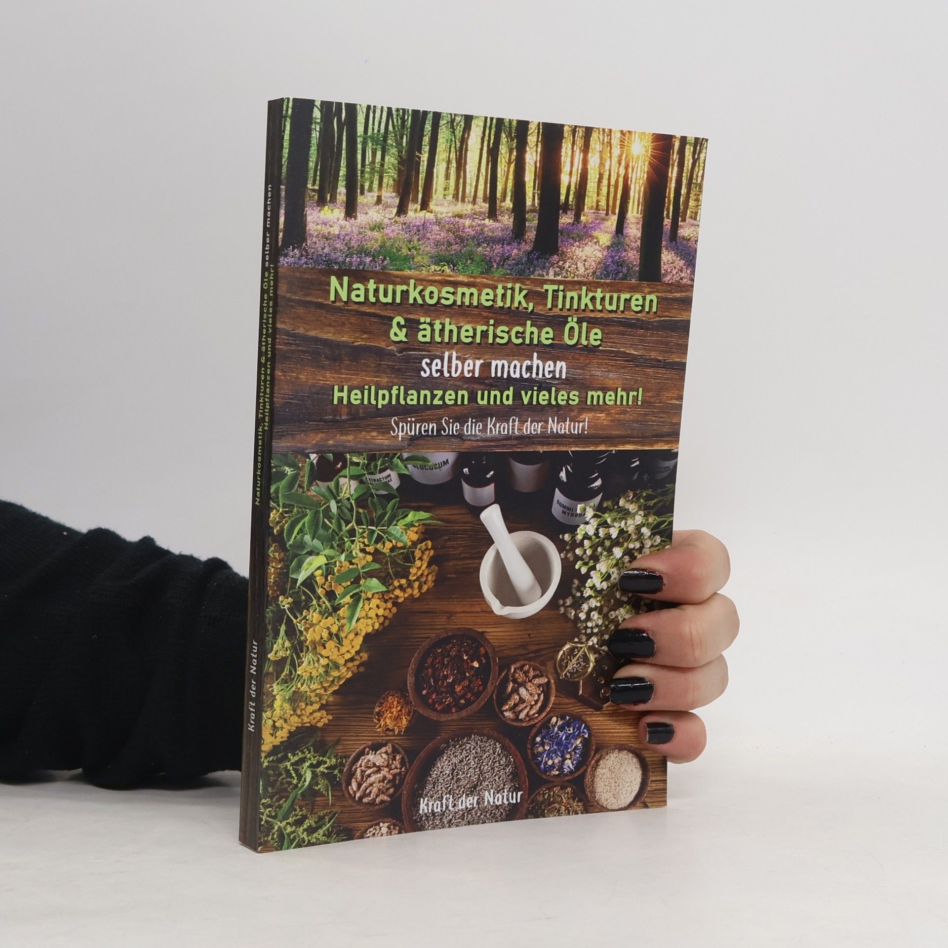 Collectif d'auteurs Naturkosmetik, Tinkturen & ätherische Öle selber machen, Heilpflanzen und vieles mehr!