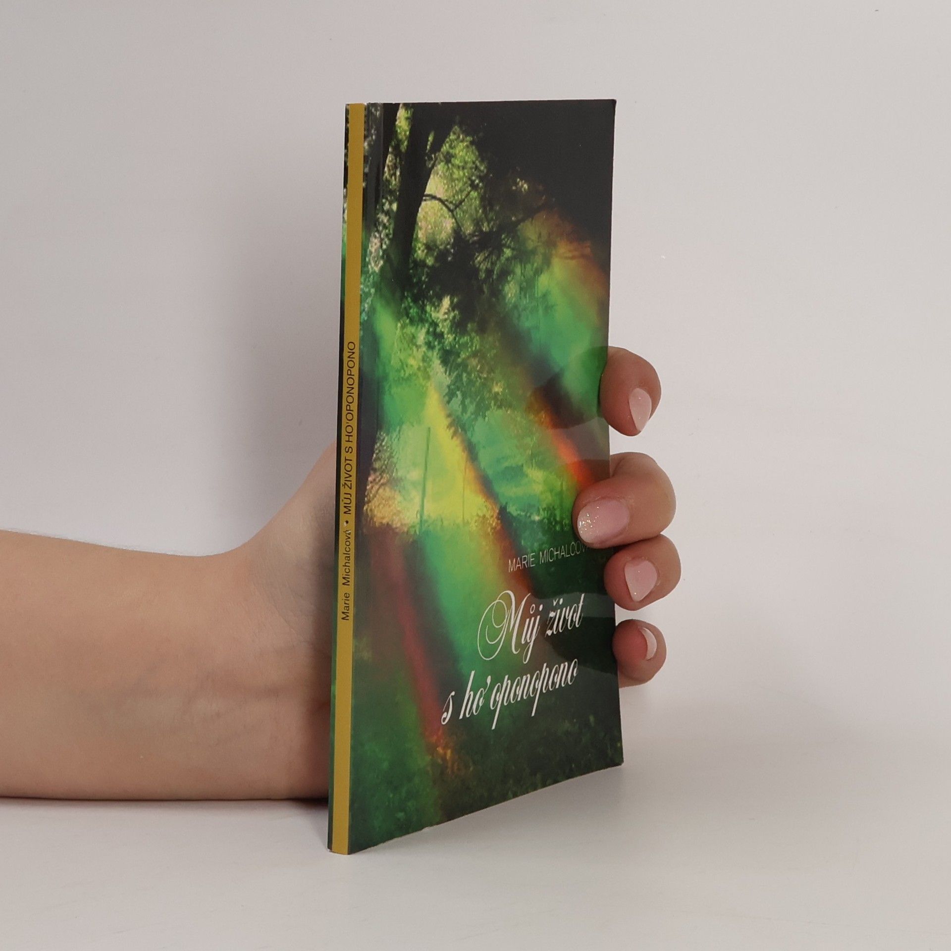 Marie Michalcová Můj život s ho´oponopono, aneb, 5 let života v přímém přenosu