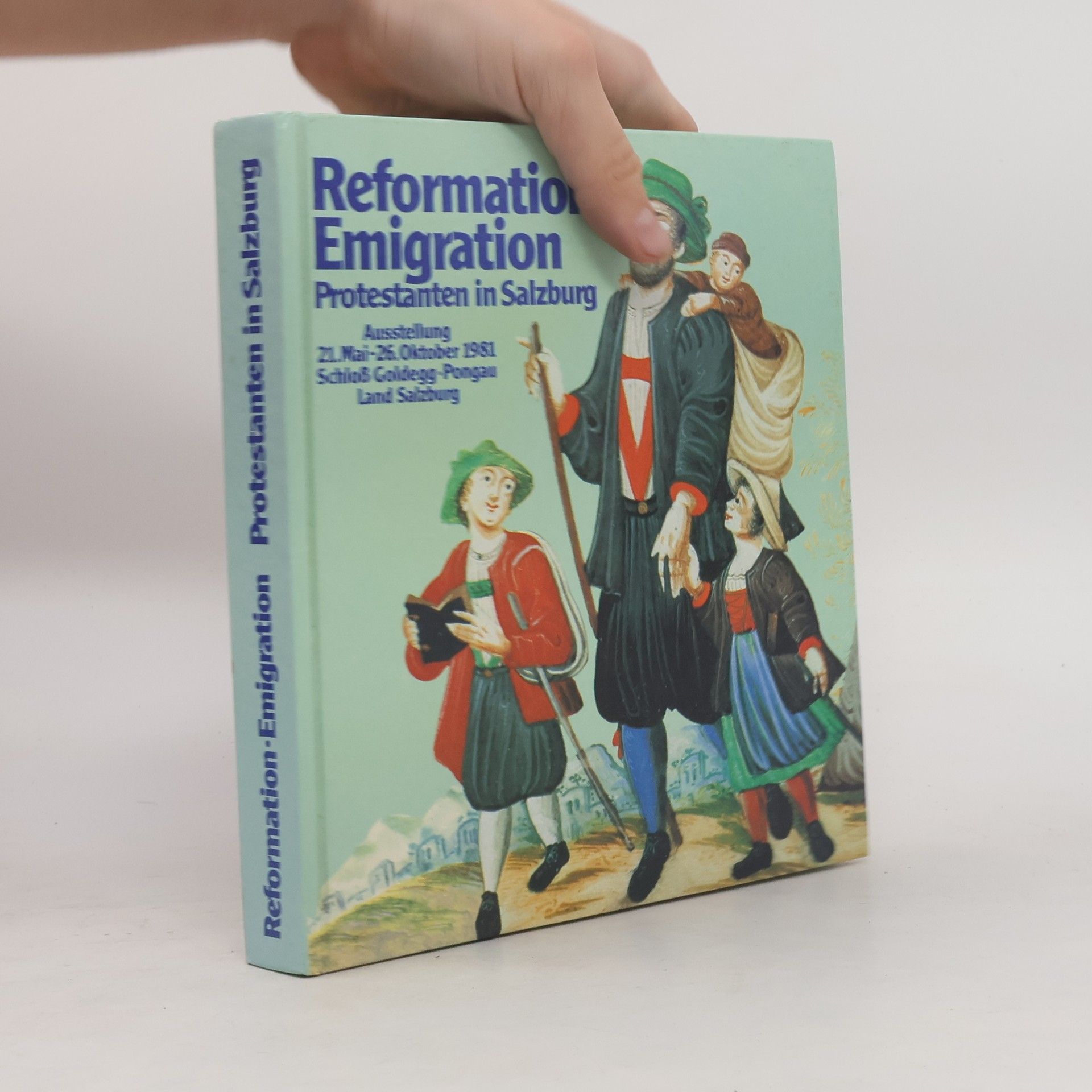 Autorenkollektiv Reformation. Emigration. Protestanten in Salzburg