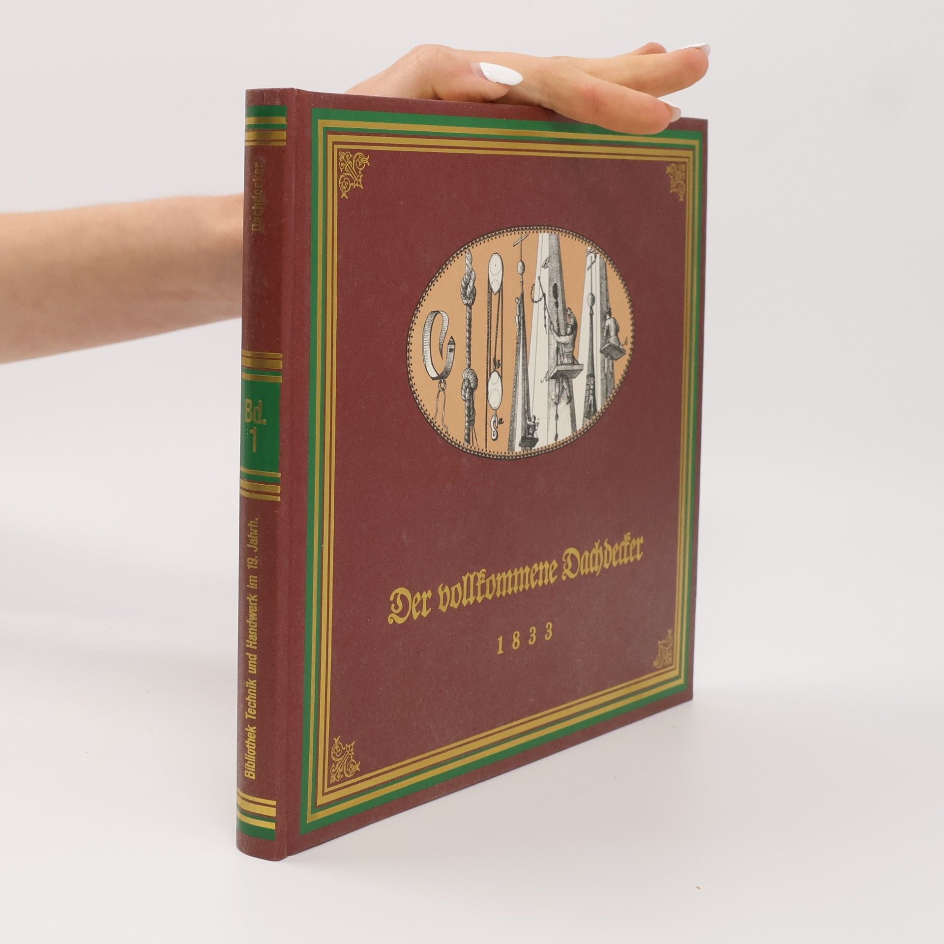 Carl Ludwig Matthaey Der vollkommene Dachdecker oder Unterricht in allen bis jetzt bekannten vorzüglichst anwendbaren und mit unsern Dachkonstruktionen und Bauverordnungen vereinbaren Dachbedeckungsarten