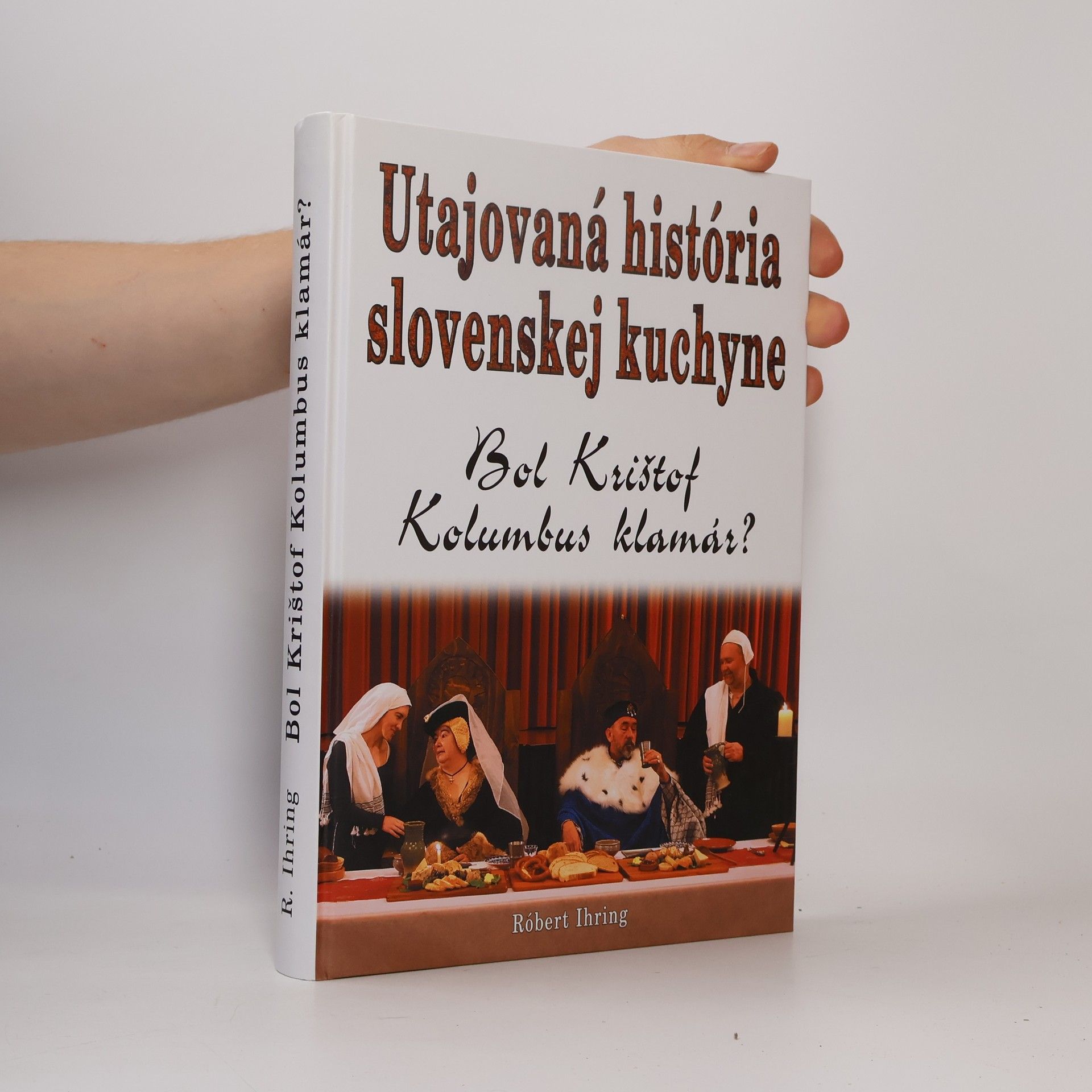 Róbert Ihring Utajovaná história slovenskej kuchyne