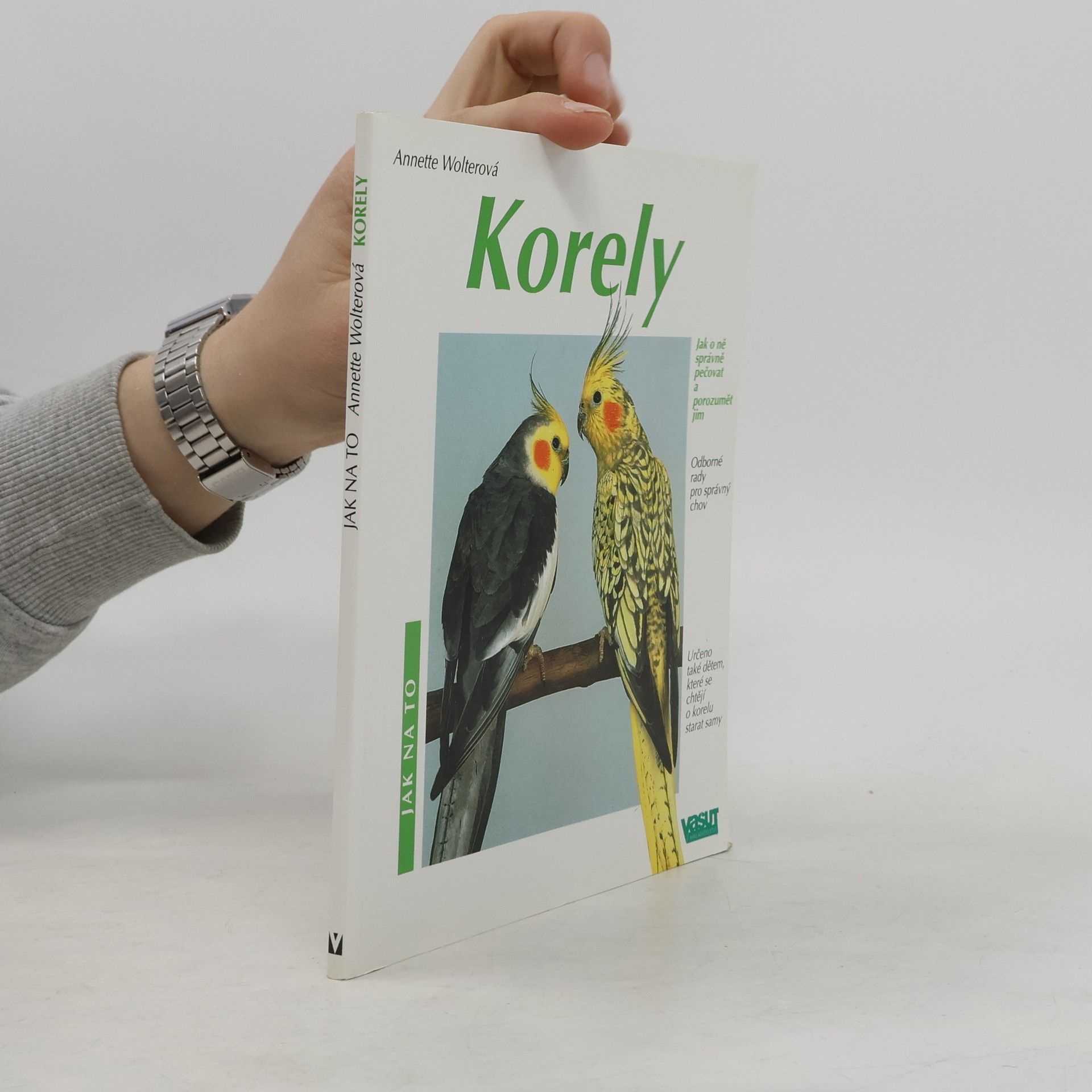 Annette Wolter Korely: Jak o ně správně pečovat a porozumět jim: Odborné rady pro správný chov