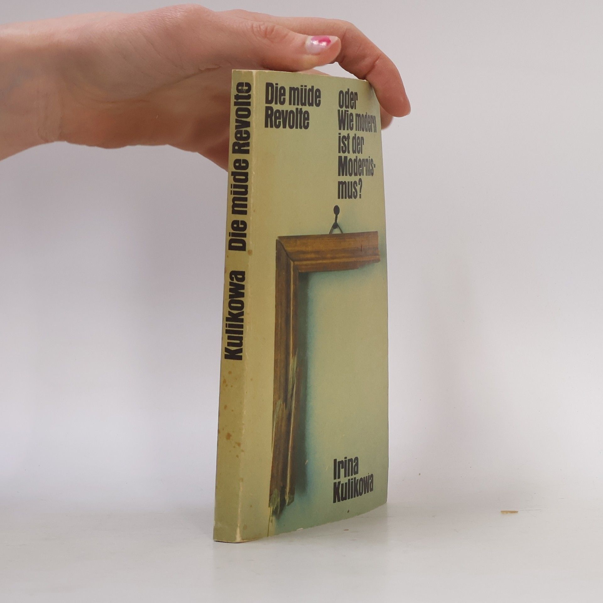 Irina Kulikowa Die müde Revolte, oder, Wie modern ist der Modernismus?