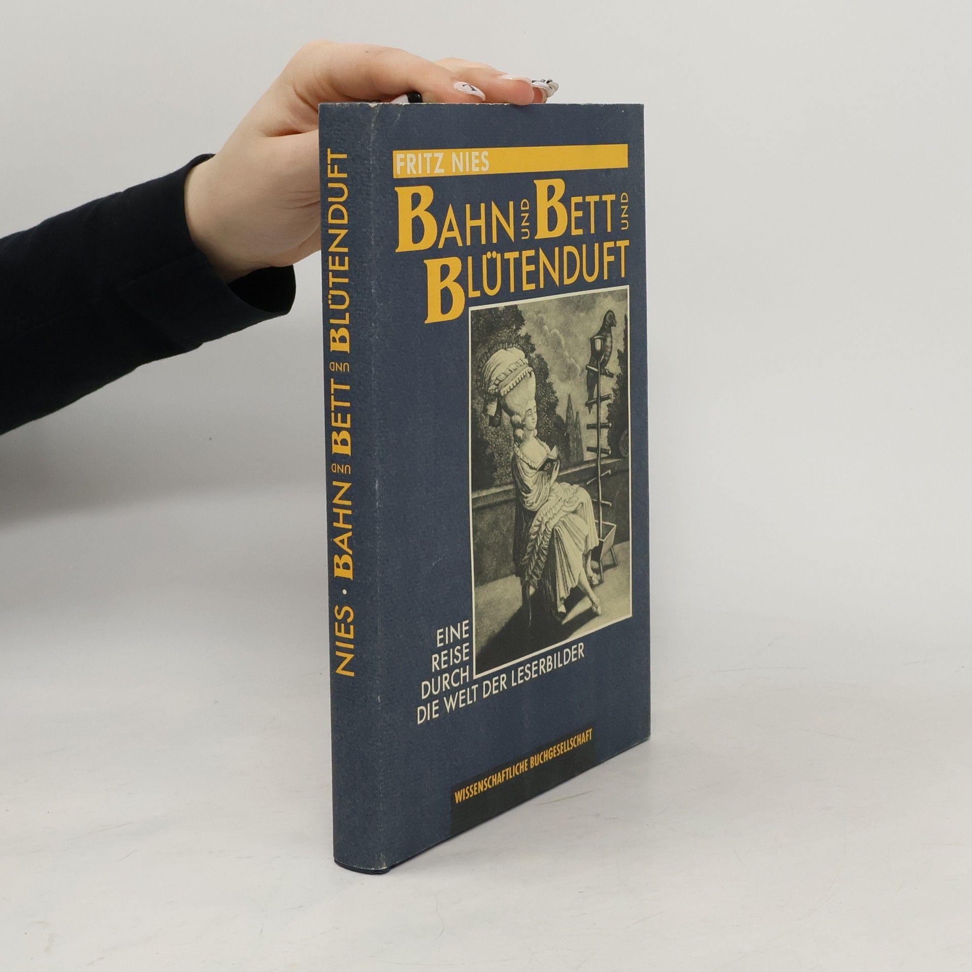 Fritz Nies Bahn und Bett und Blütenduft. Eine Reise durch die Welt der Leserbilder