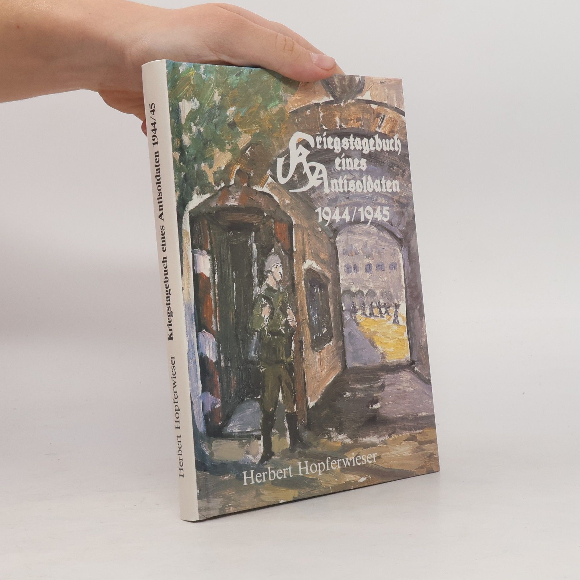 Herbert Hopferwieser Kriegstagebuch eines Antisoldaten 1944/45