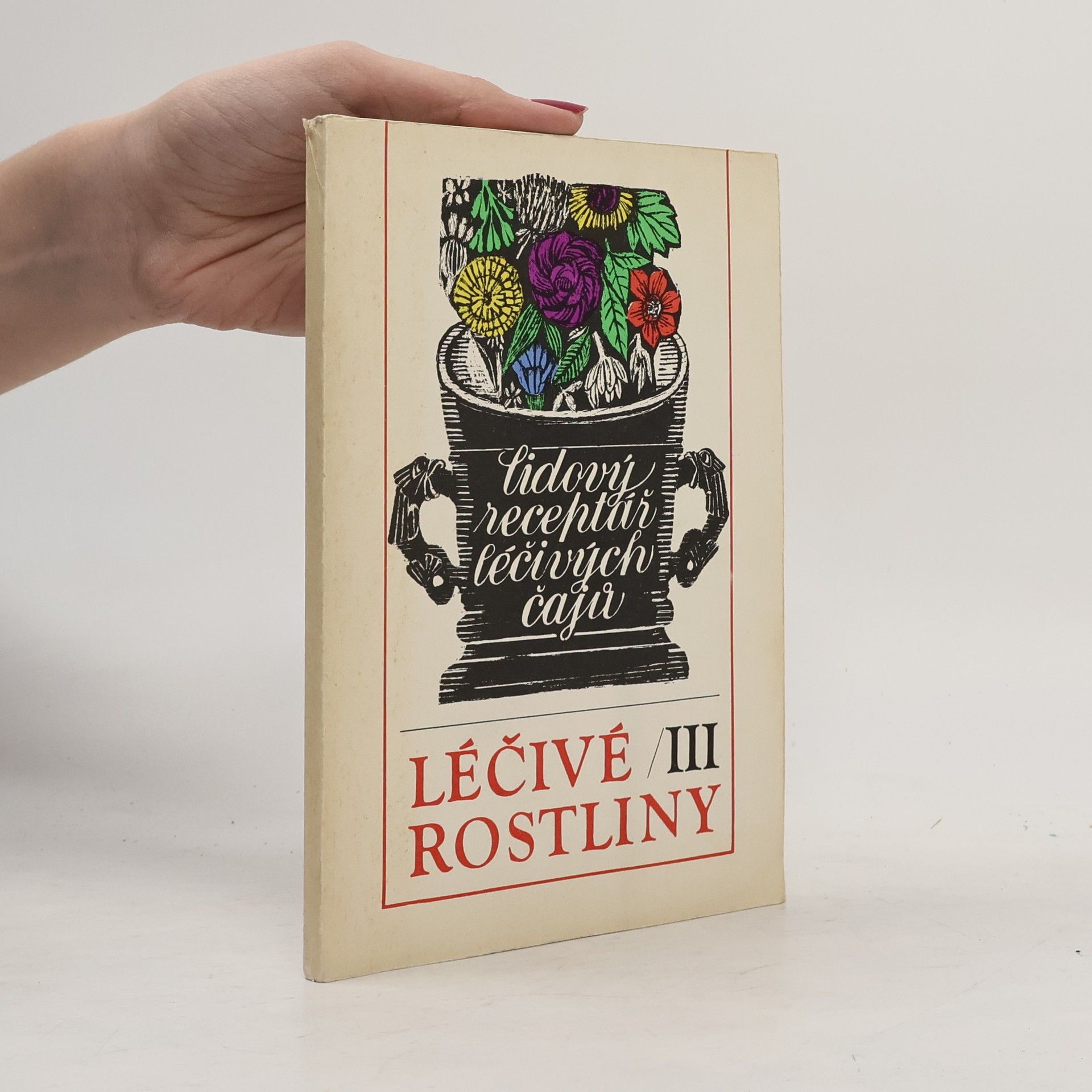 Marie Mičánková Léčivé rostliny III : Lidový receptář léčivých čajů