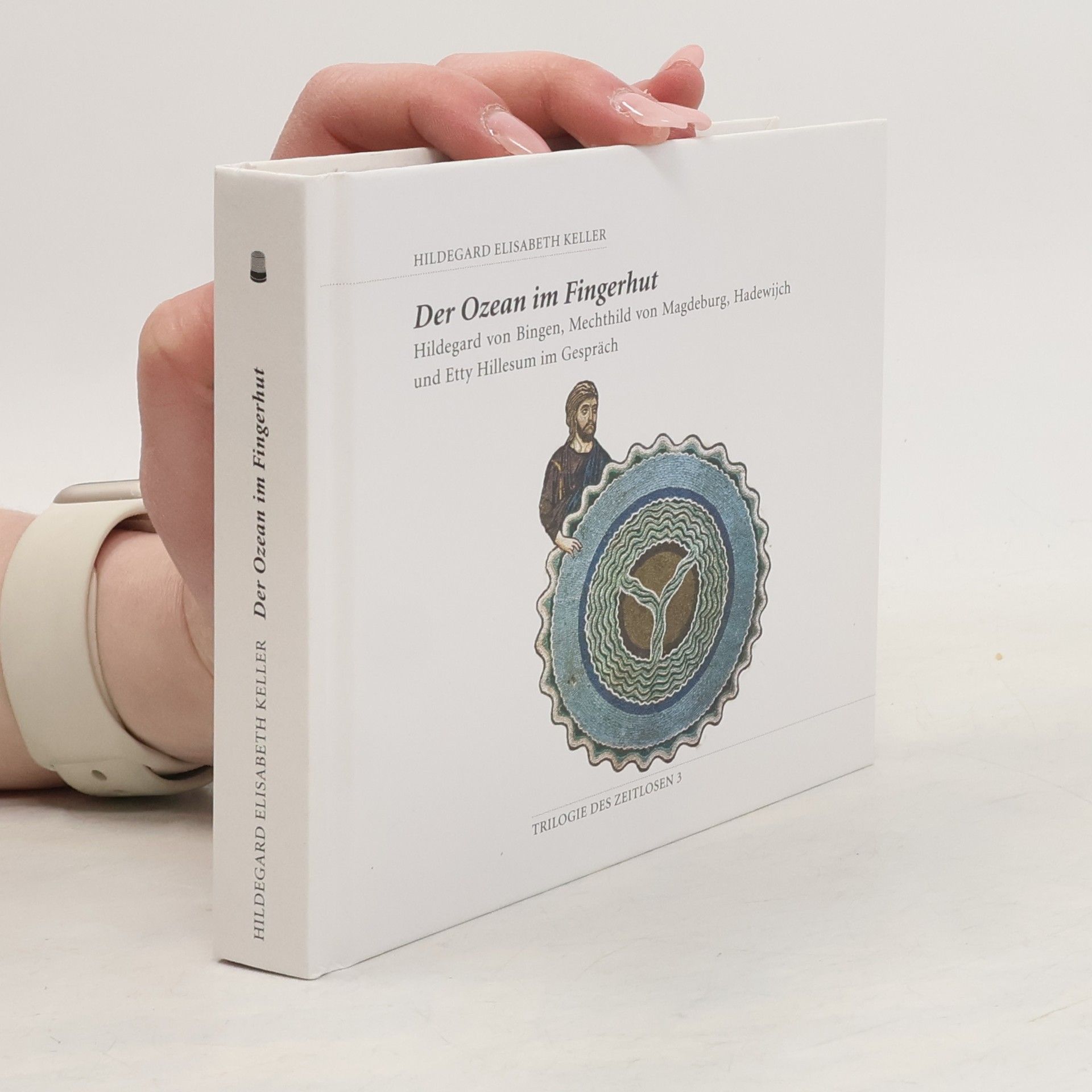 Hildegard Elisabeth Keller Trilogie des Zeitlosen - 3: Der Ozean im Fingerhut
