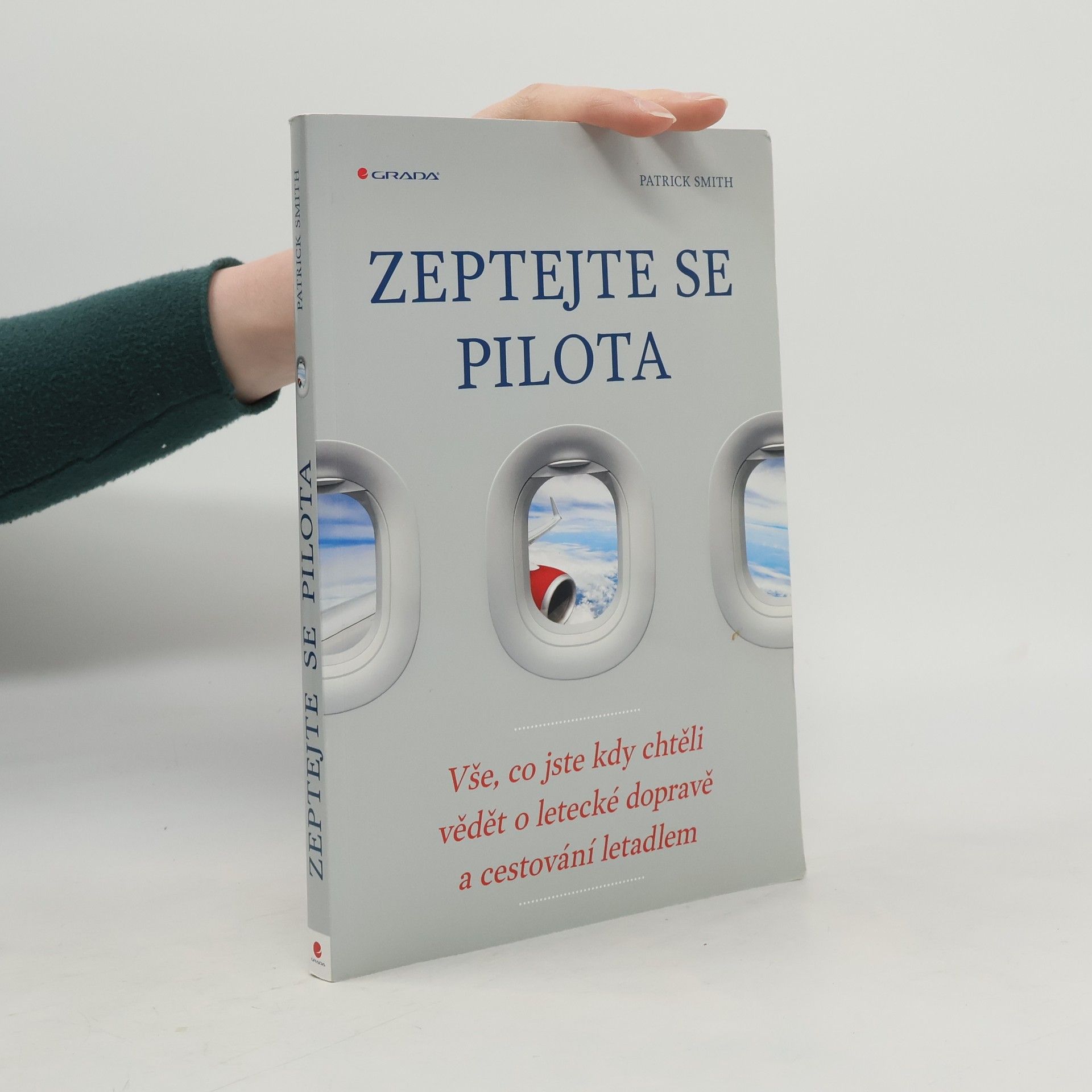 Patrick Smith Zeptejte se pilota: Vše, co jste kdy chtěli vědět o letecké dopravě a cestování letadlem