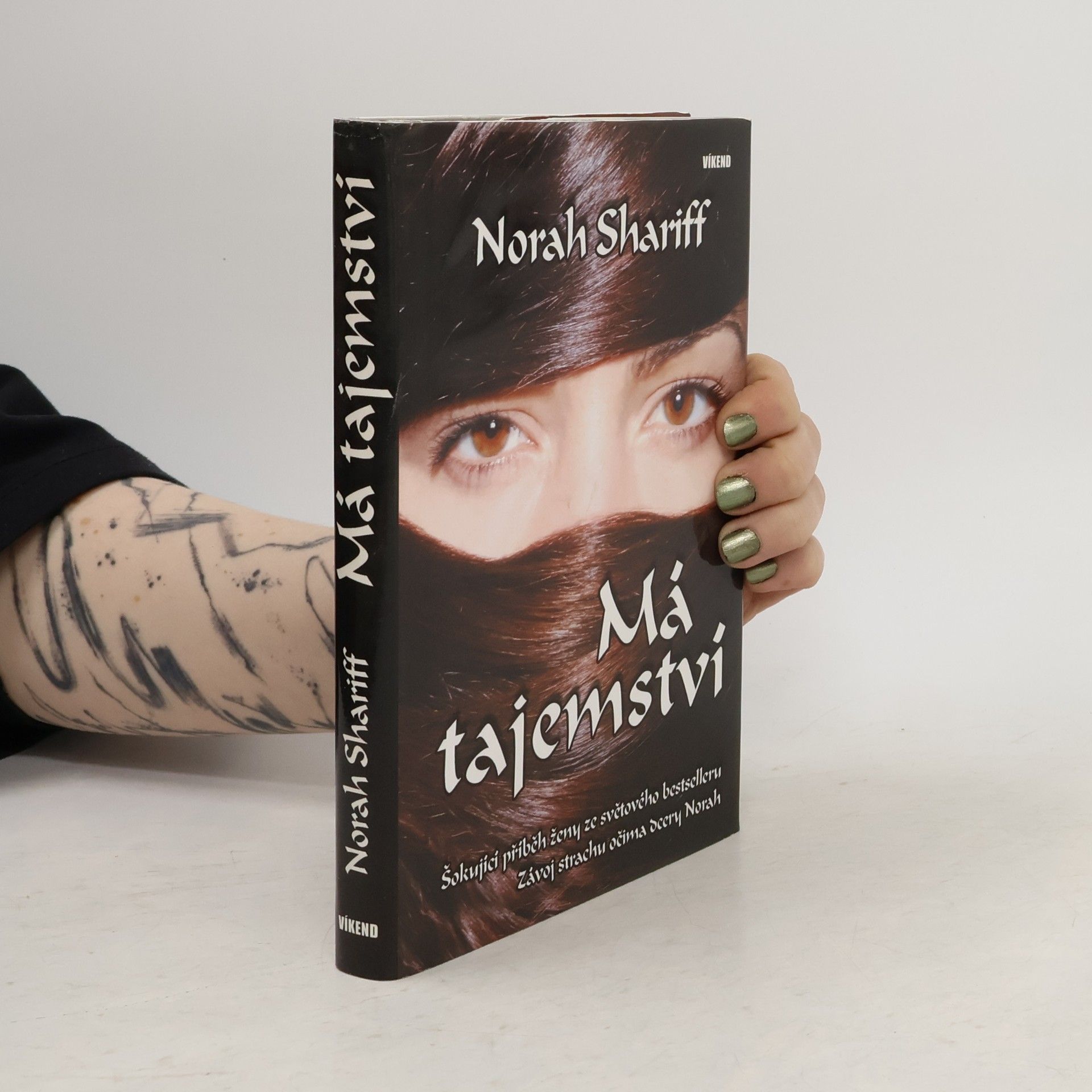 Norah Shariff Má tajemství : šokující příběh ženy ze světového bestselleru "Závoj strachu" očima dcery Norah