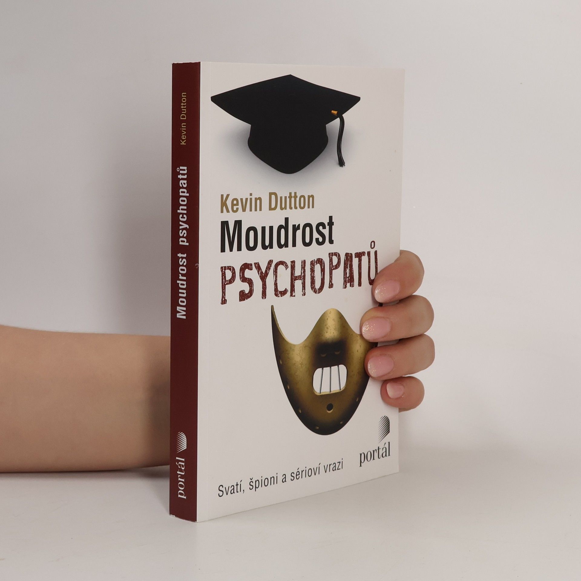 Kevin Dutton Moudrost psychopatů : svatí, špioni a sérioví vrazi