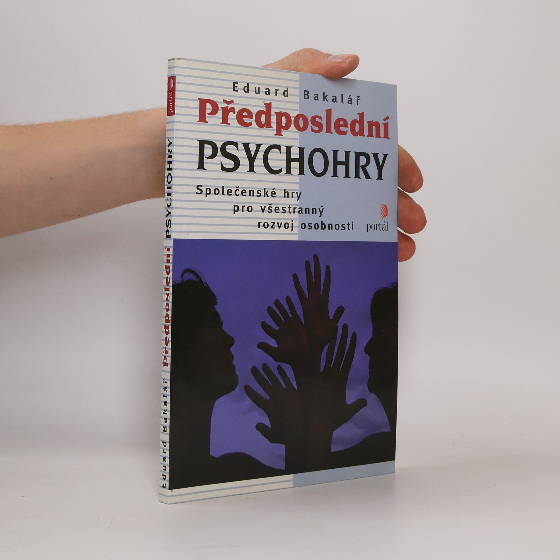 Eduard Bakalář Předposlední psychohry: Společenské hry pro všestranný rozvoj osobnosti