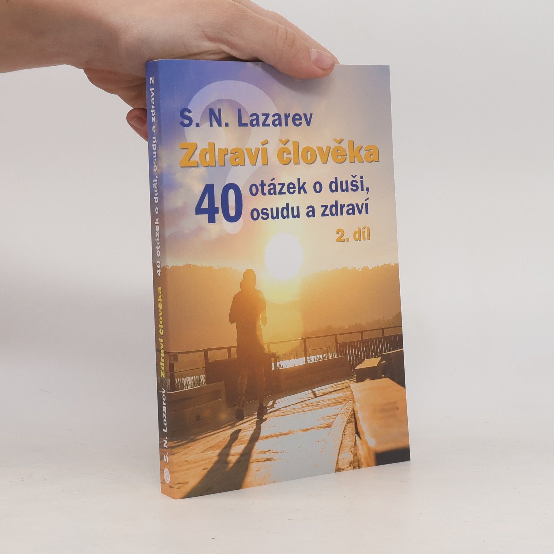 Sergey Nikolayevich Lazarev Zdraví člověka : 40 otázek o duši, osudu a zdraví. 2. díl