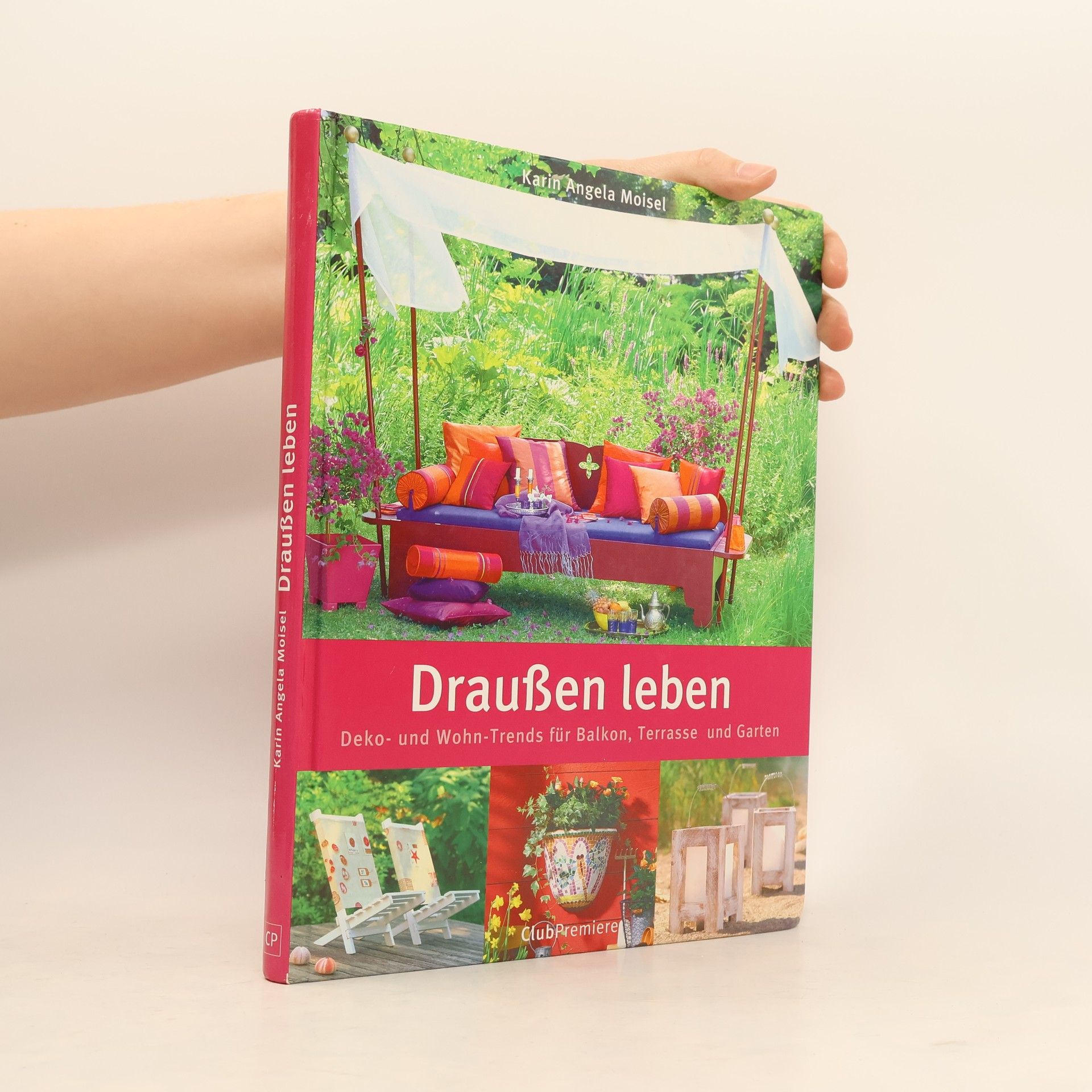 Angela Karin Moisel Draußen leben: Deko- und Wohn-Trends für Balkon, Terrasse und Garten