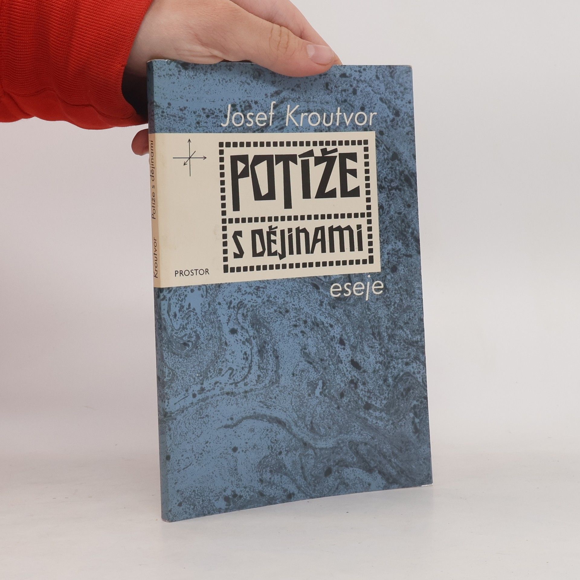 Josef Kroutvor Potíže s dějinami: eseje