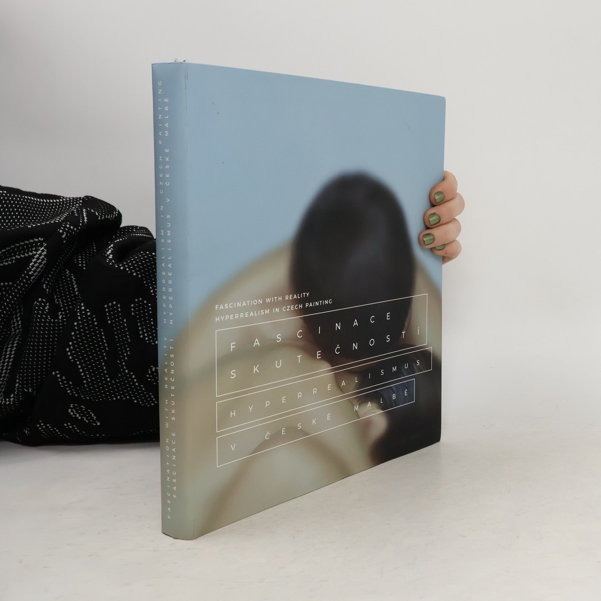 Barbora Kundračíková Fascinace skutečností-Hyperrealismus v české malbě. Fascination with Reality – Hyperrealism in Czech Painting