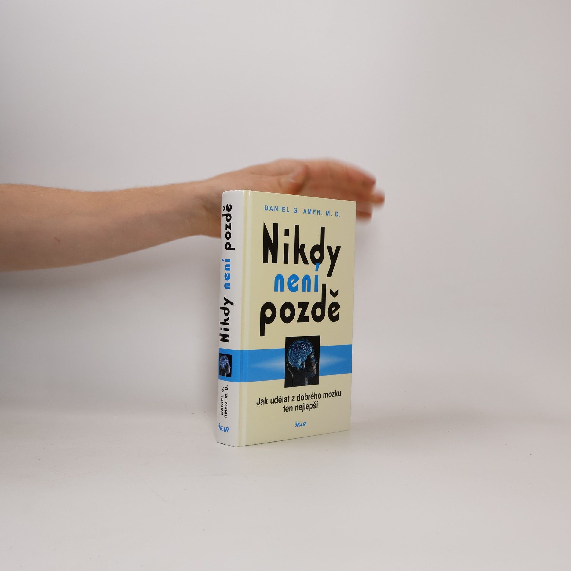 Daniel G. Amen Nikdy není pozdě : jak udělat z dobrého mozku ten nejlepší