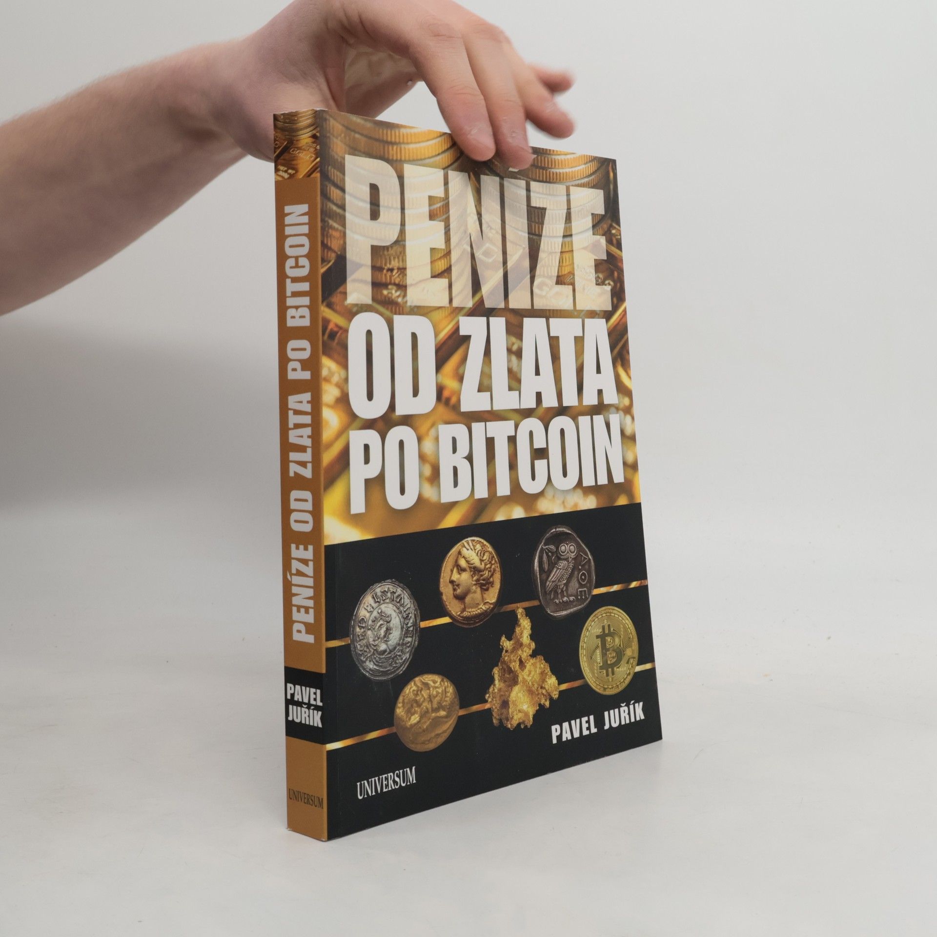 Pavel Juřík Peníze od zlata po bitcoin: Ilustrovaná historie a budoucnost peněz