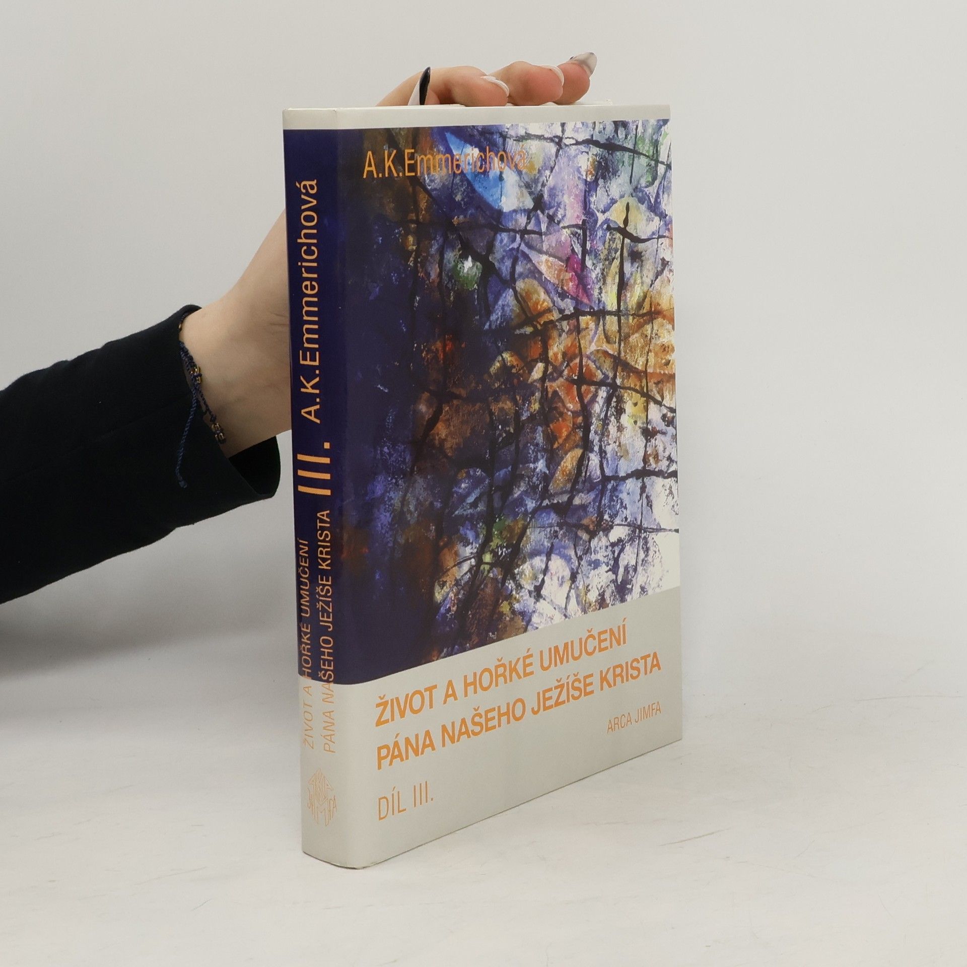 Anna Kateřina Emmerichová Život a hořké umučení Pána našeho Ježíše Krista III.