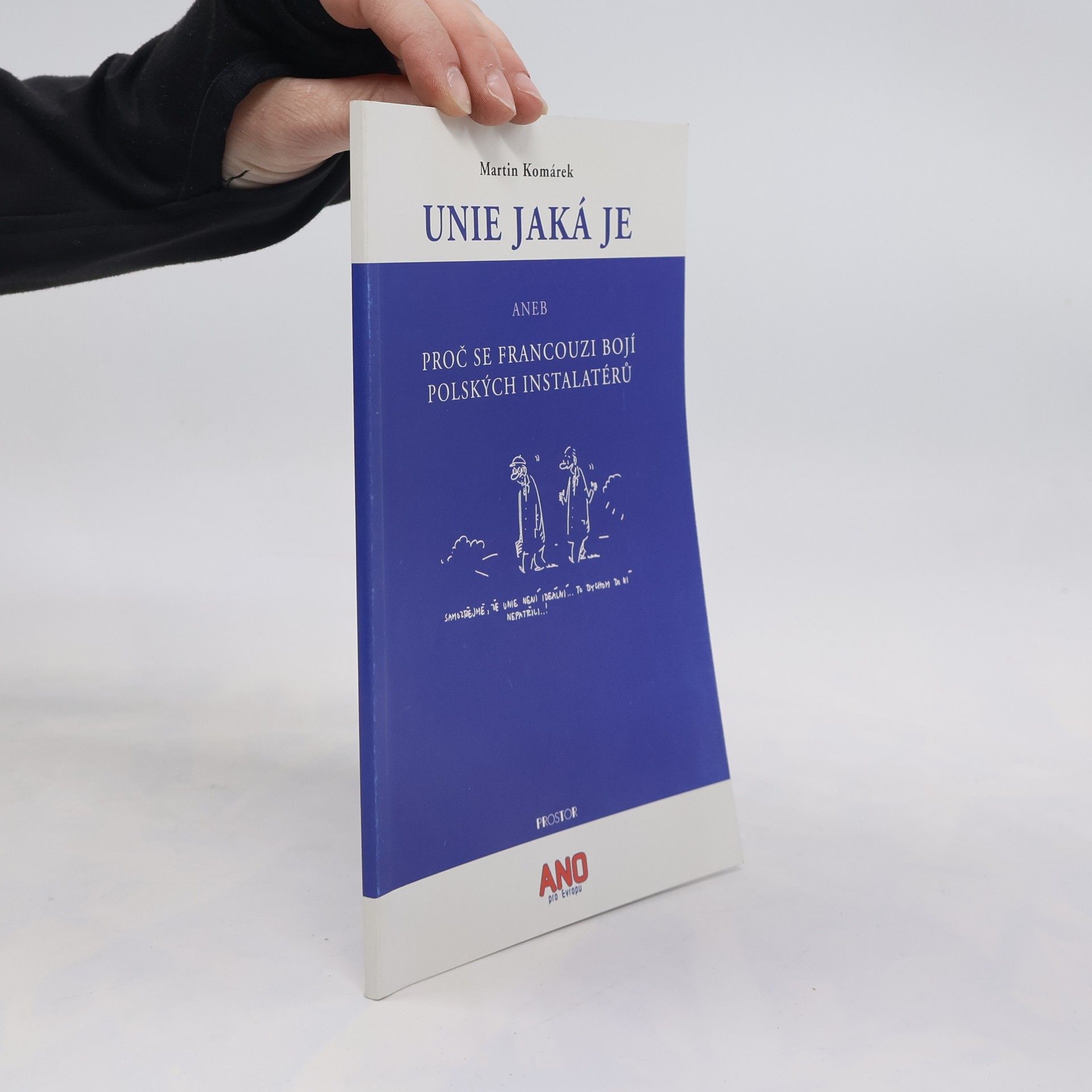 Martin Komárek Unie jaká je : aneb proč se Francouzi bojí polských instalaterů