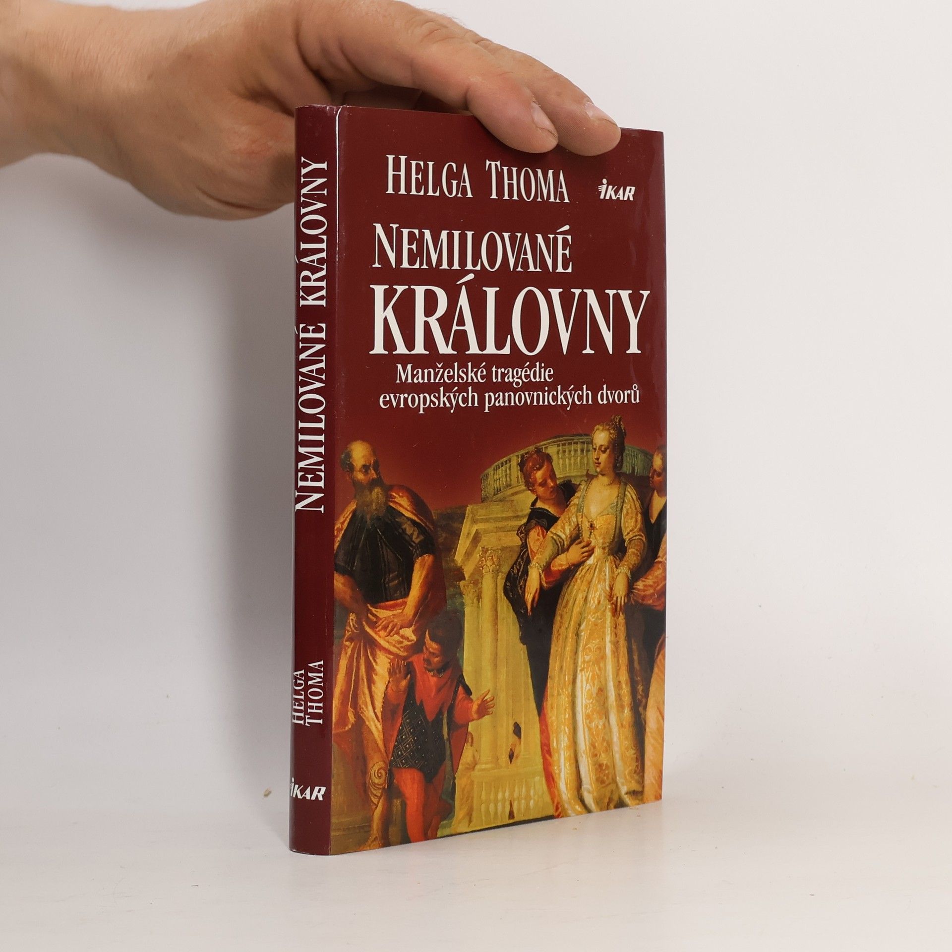 Helga Thoma Nemilované královny. Manželské tragédie evropských panovnických dvorů