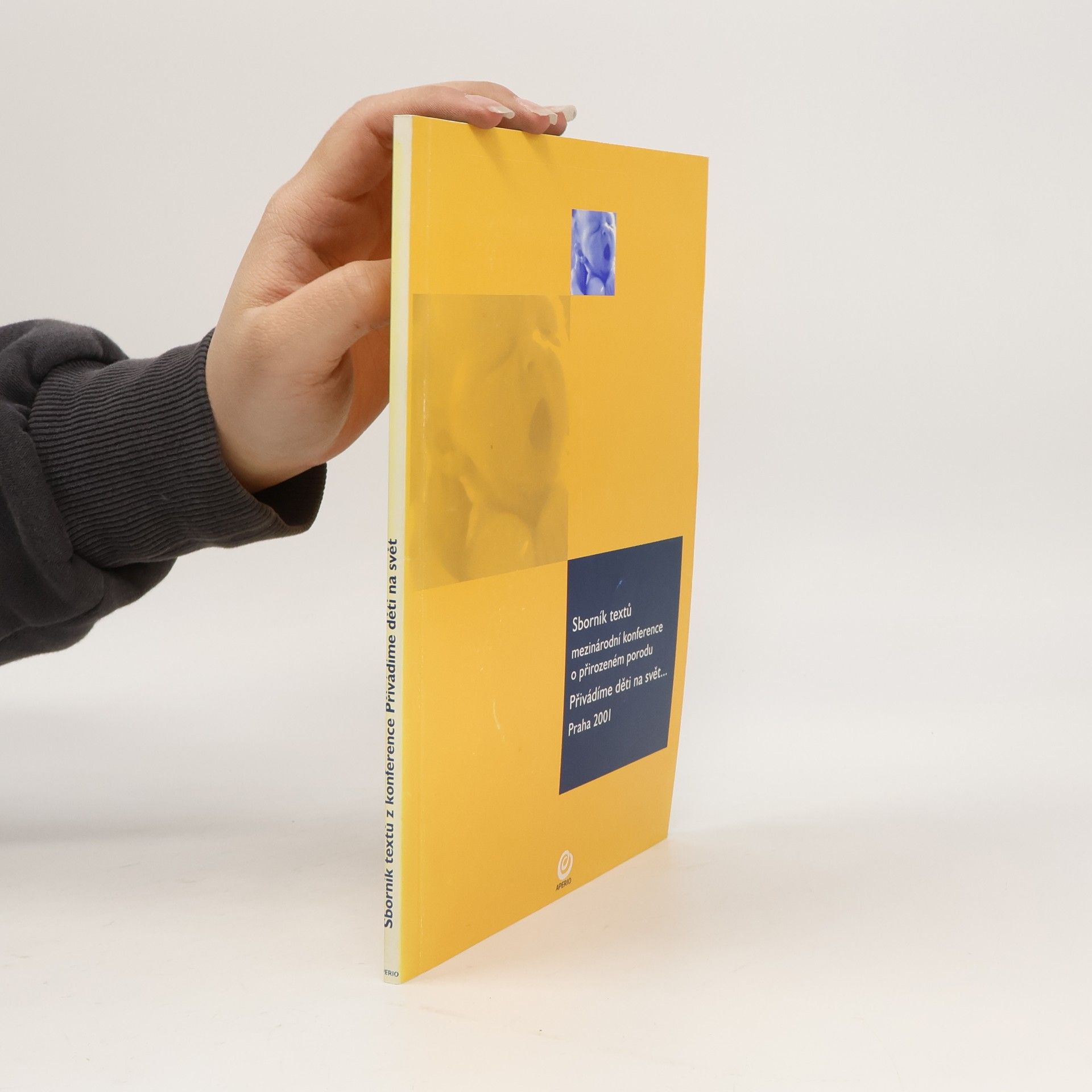 Kolektív autorov Sborník textů mezinárodní konference o přirozeném porodu. Přivádíme děti na svět...