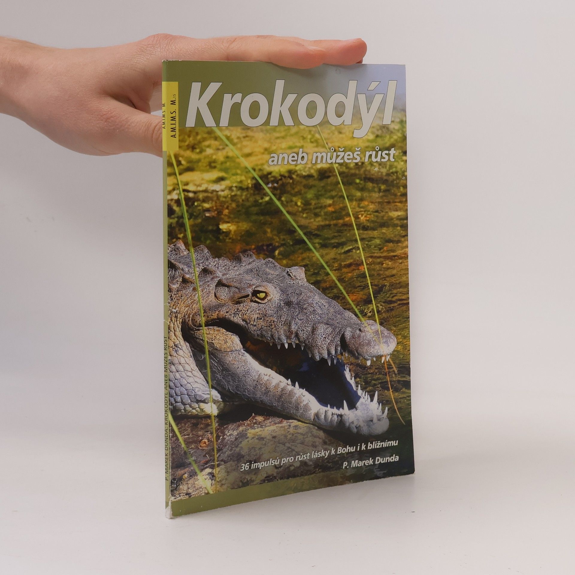 Marek Dunda Krokodýl, aneb, Můžeš růst : 36 impulsů pro růst lásky k Bohu i k bližnímu