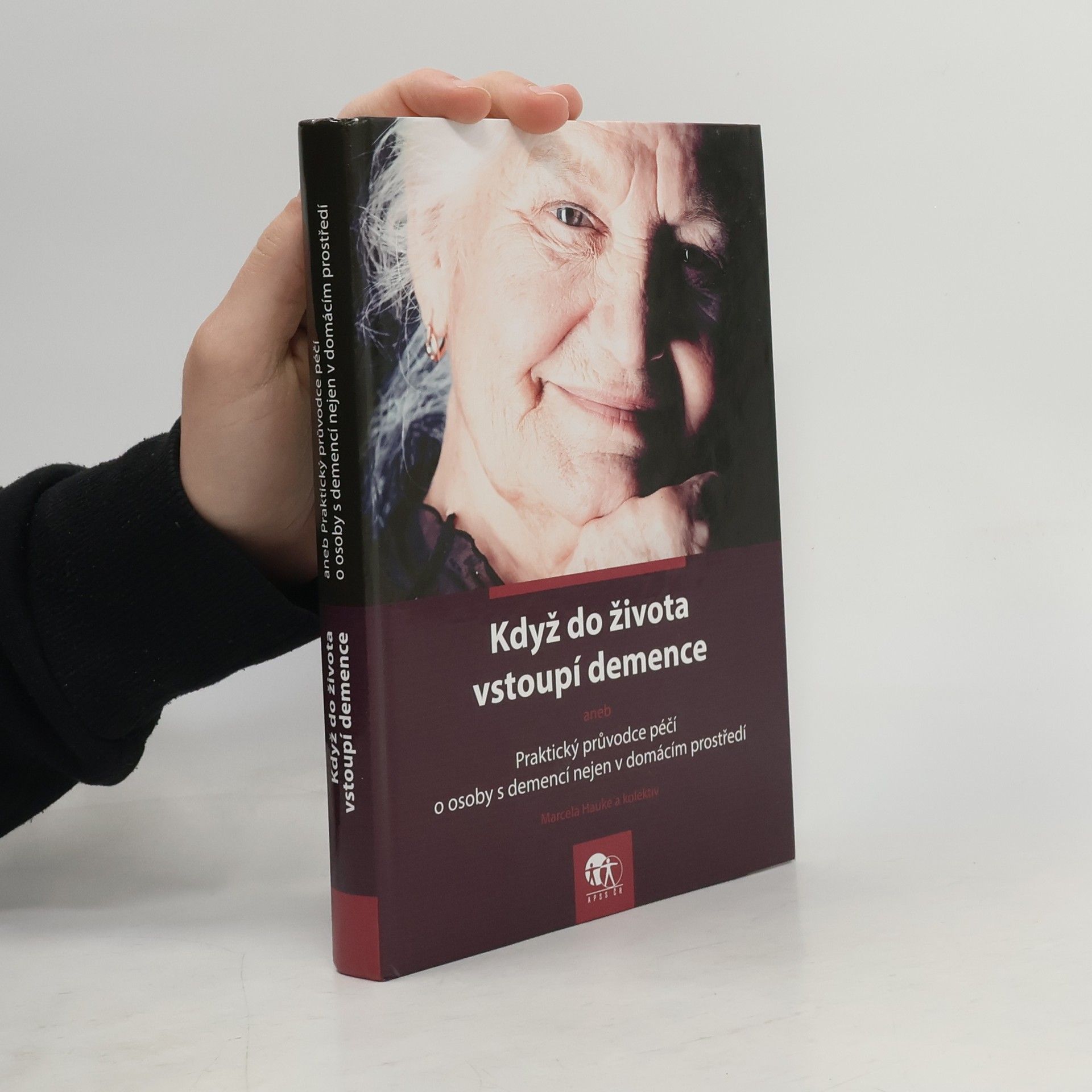 Marcela Hauke Když do života vstoupí demence aneb Praktický průvodce péčí o osoby s demencí nejen v domácím prostředí