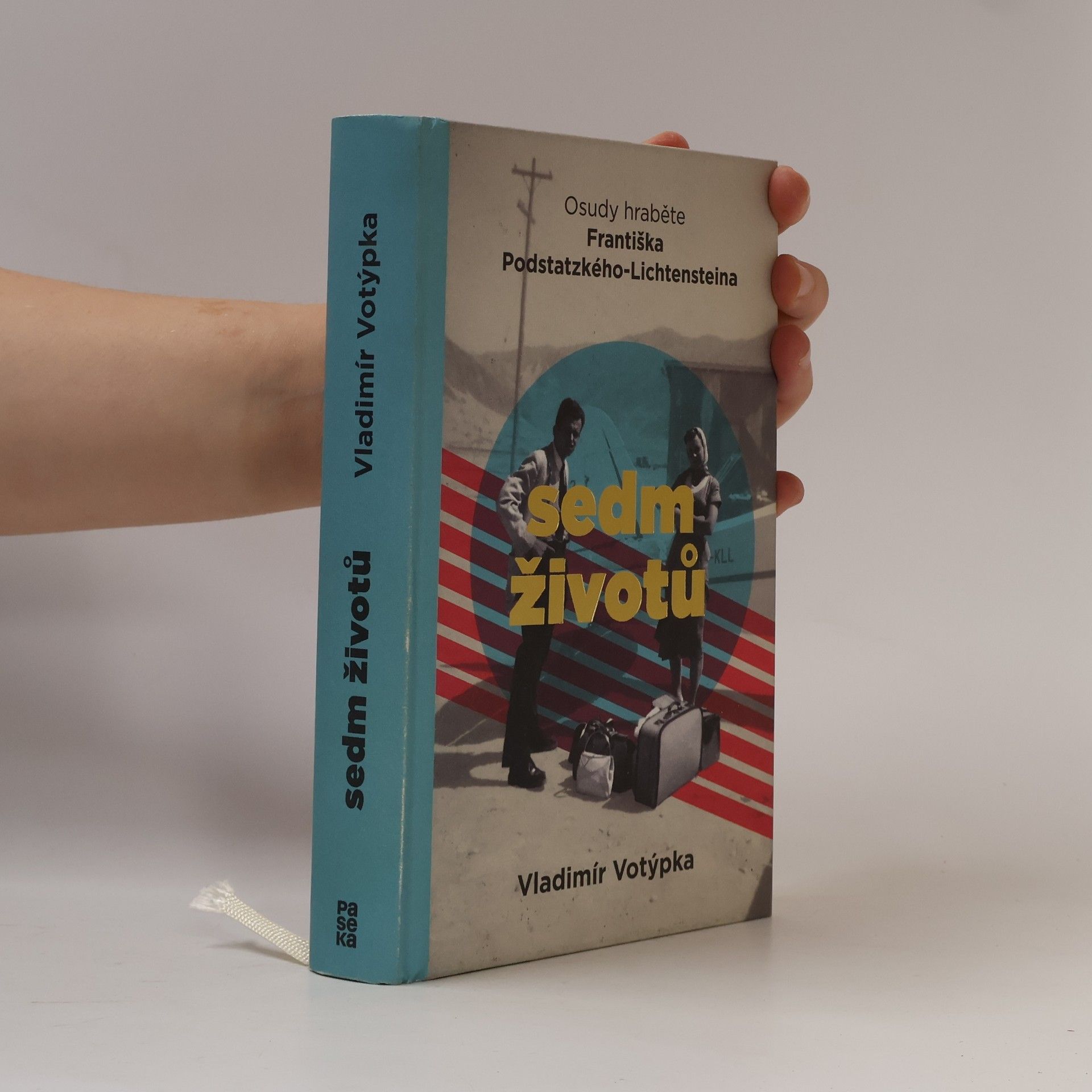 Sedm životů : osudy hraběte Františka Podstatzkého-Lichtensteina