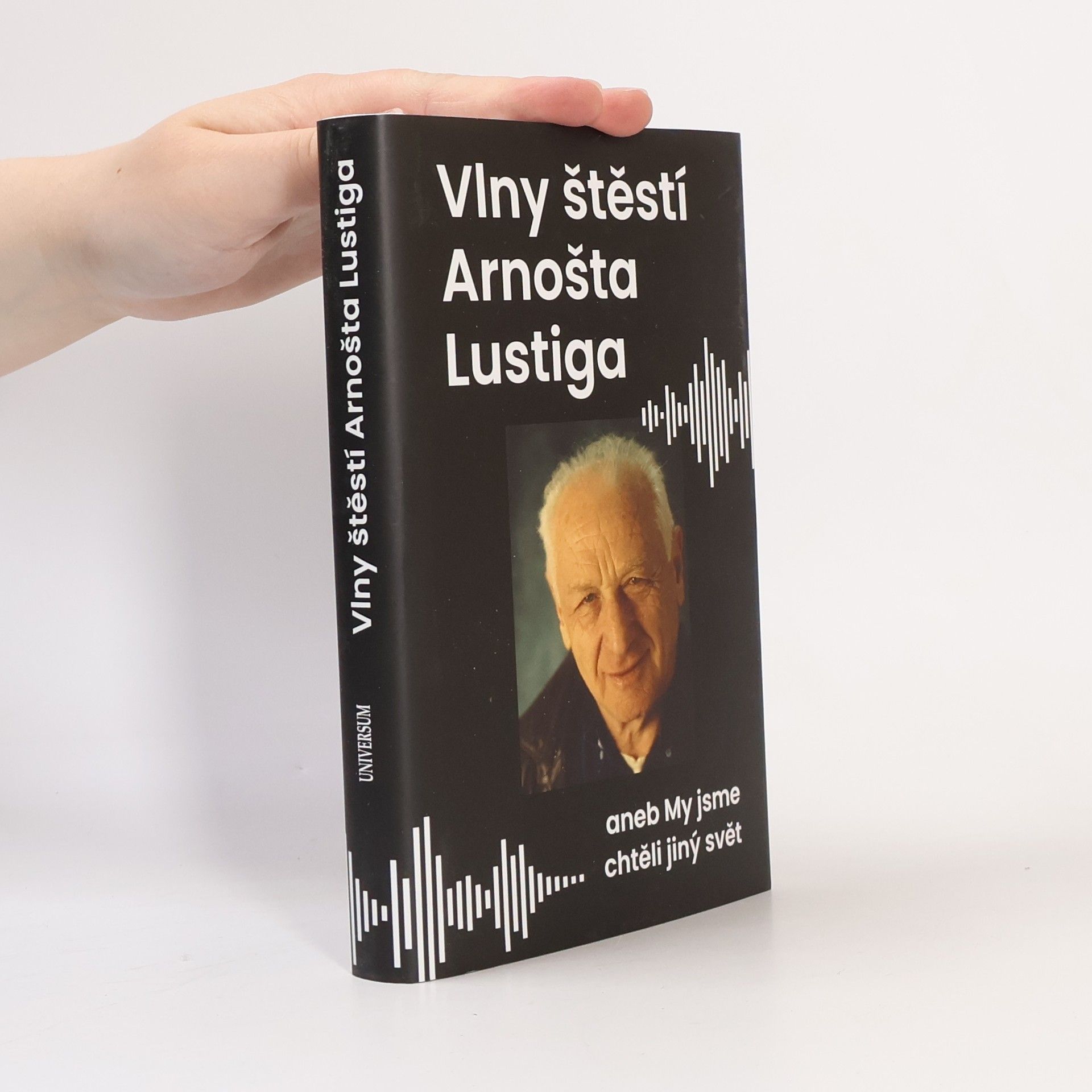Eva Lustigová Vlny štěstí Arnošta Lustiga aneb My jsme chtěli jiný svět
