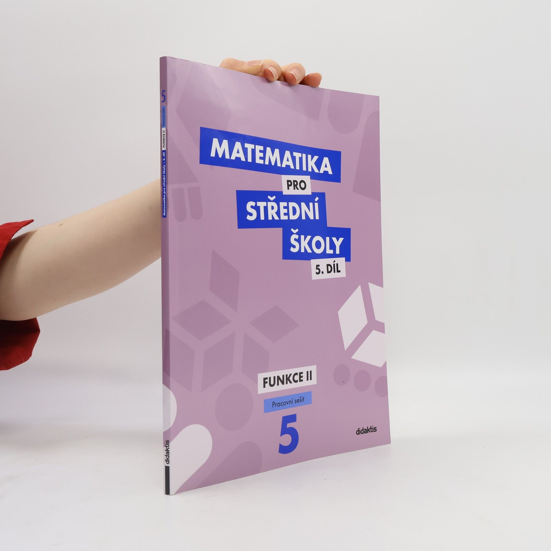 Čeněk Kodejška Matematika pro střední školy 5.díl - Funkce II.