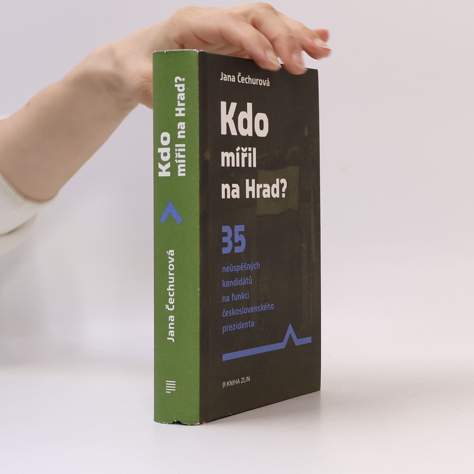 Jana Čechurová Kdo mířil na Hrad? : 35 neúspěšných kandidátů na funkci československého prezidenta