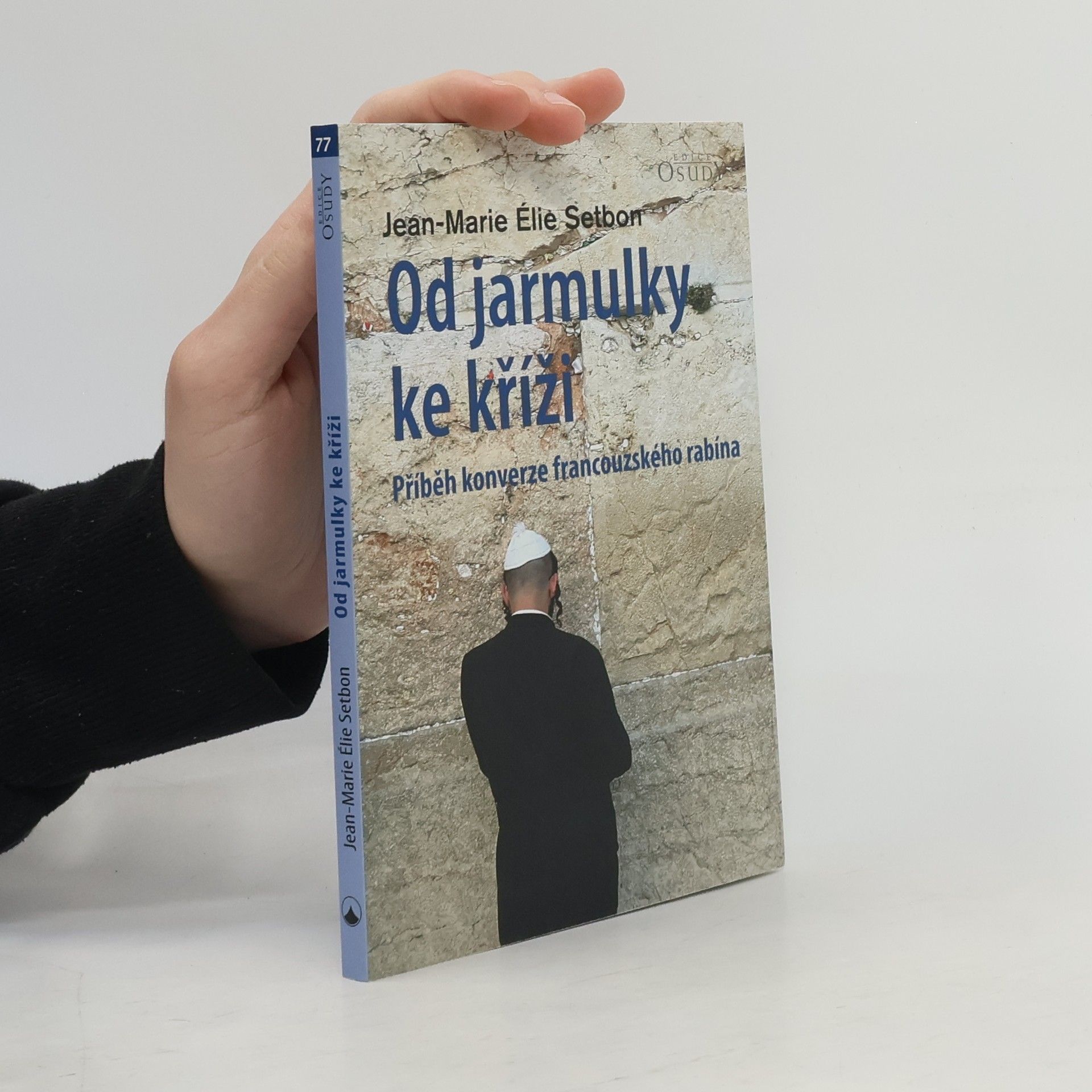 Jean Marie Ělie Setbon Od jarmulky ke kříži - Příběh konverze francouzského rabína