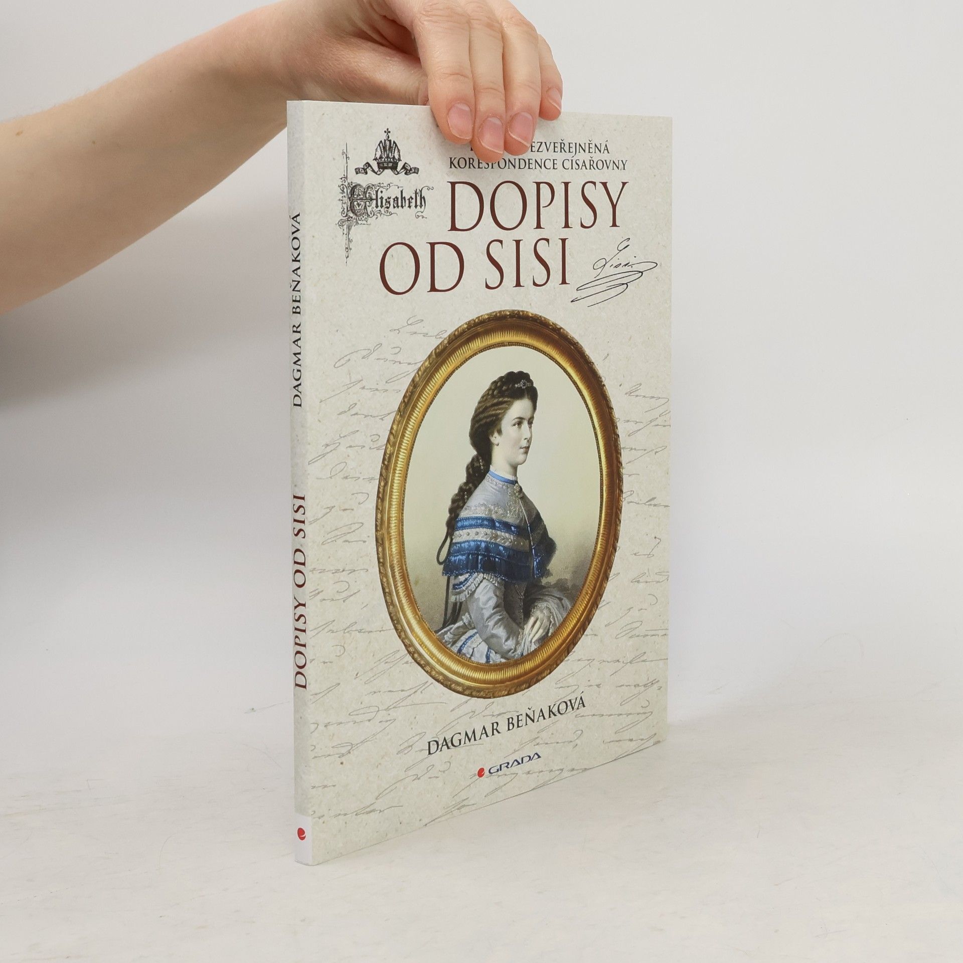 Dagmar Beňaková Dopisy od Sisi : Dosud nezveřejněná korespondence císařovny