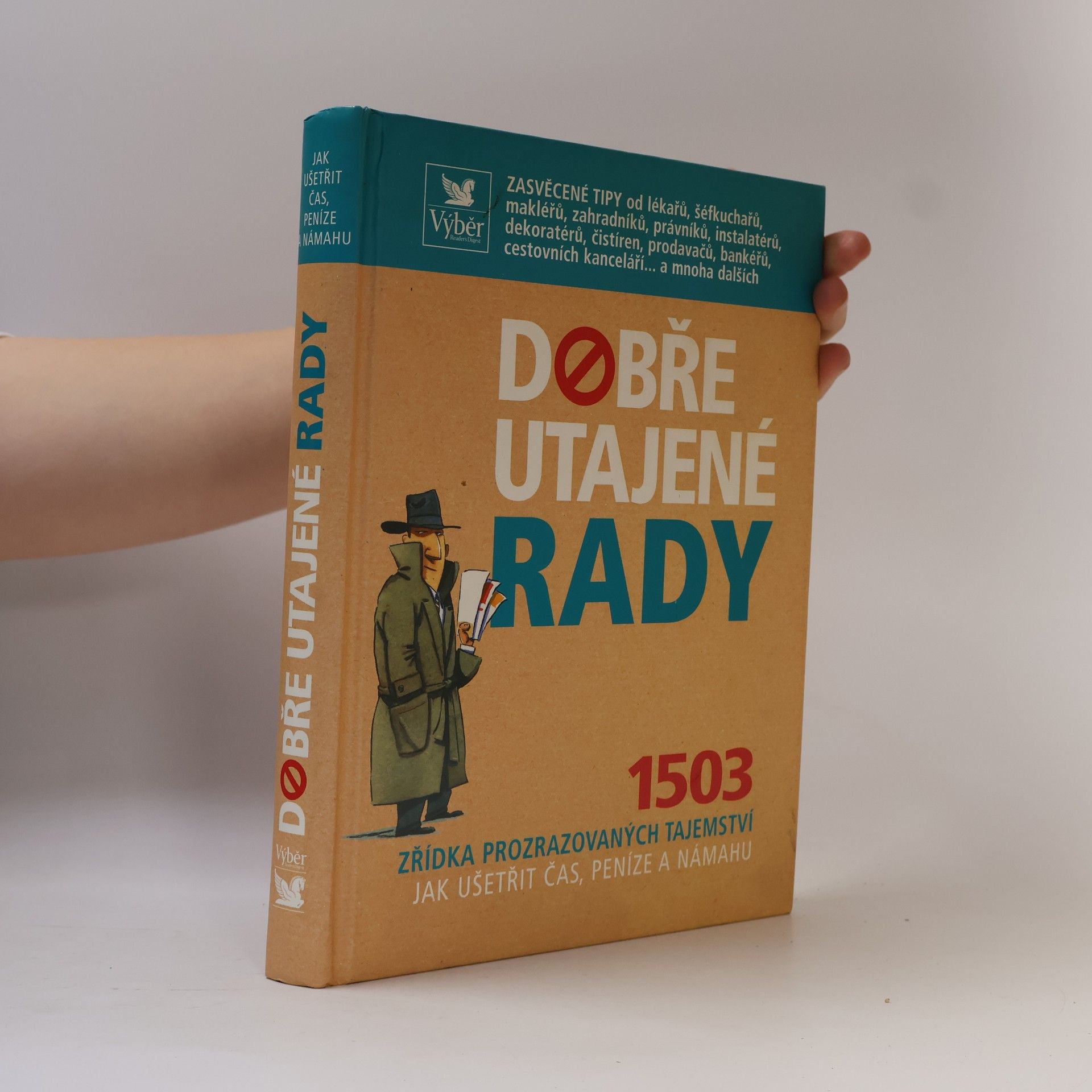 Kolektiv autorů Dobře utajené rady. 1503 zřídka prozrazovaných tajemství jak ušetřit čas, peníze a námahu
