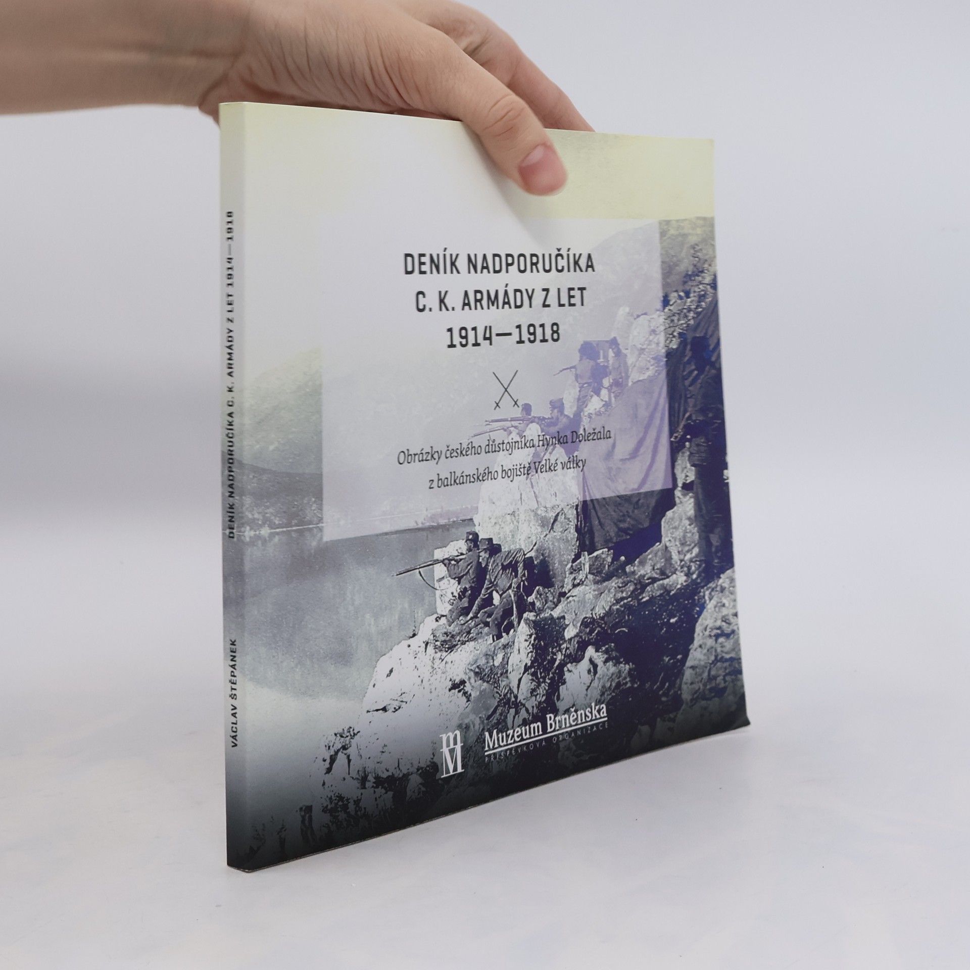 Deník nadporučíka c.k. armády z let 1914-1918 : obrázky českého důstojníka Hynka Doležala z balkánského bojiště Velké války