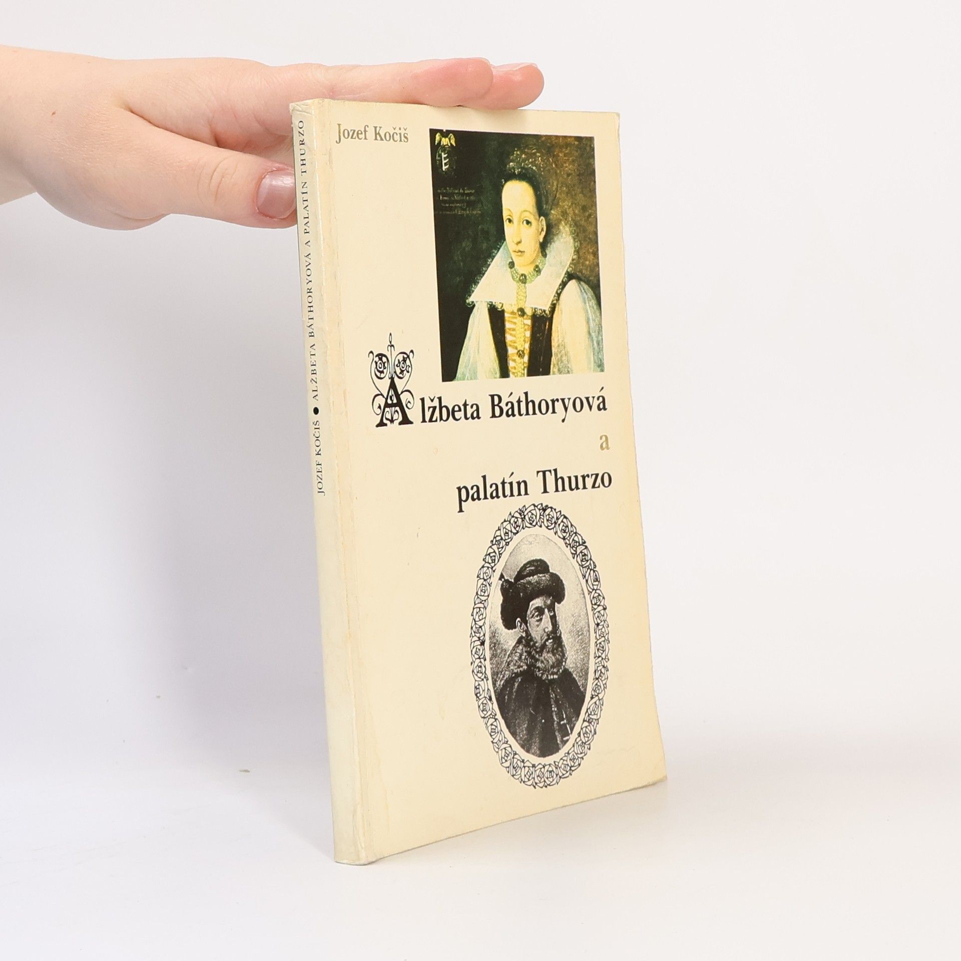 Jozef Kočiš Alžběta Báthoryová a palatín Thurzo