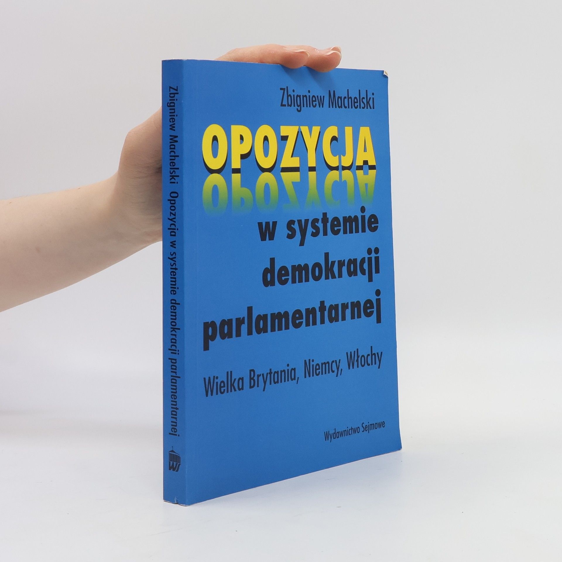 Zbigniew Machelski Opozycja w systemie demokracji parlamentarnej