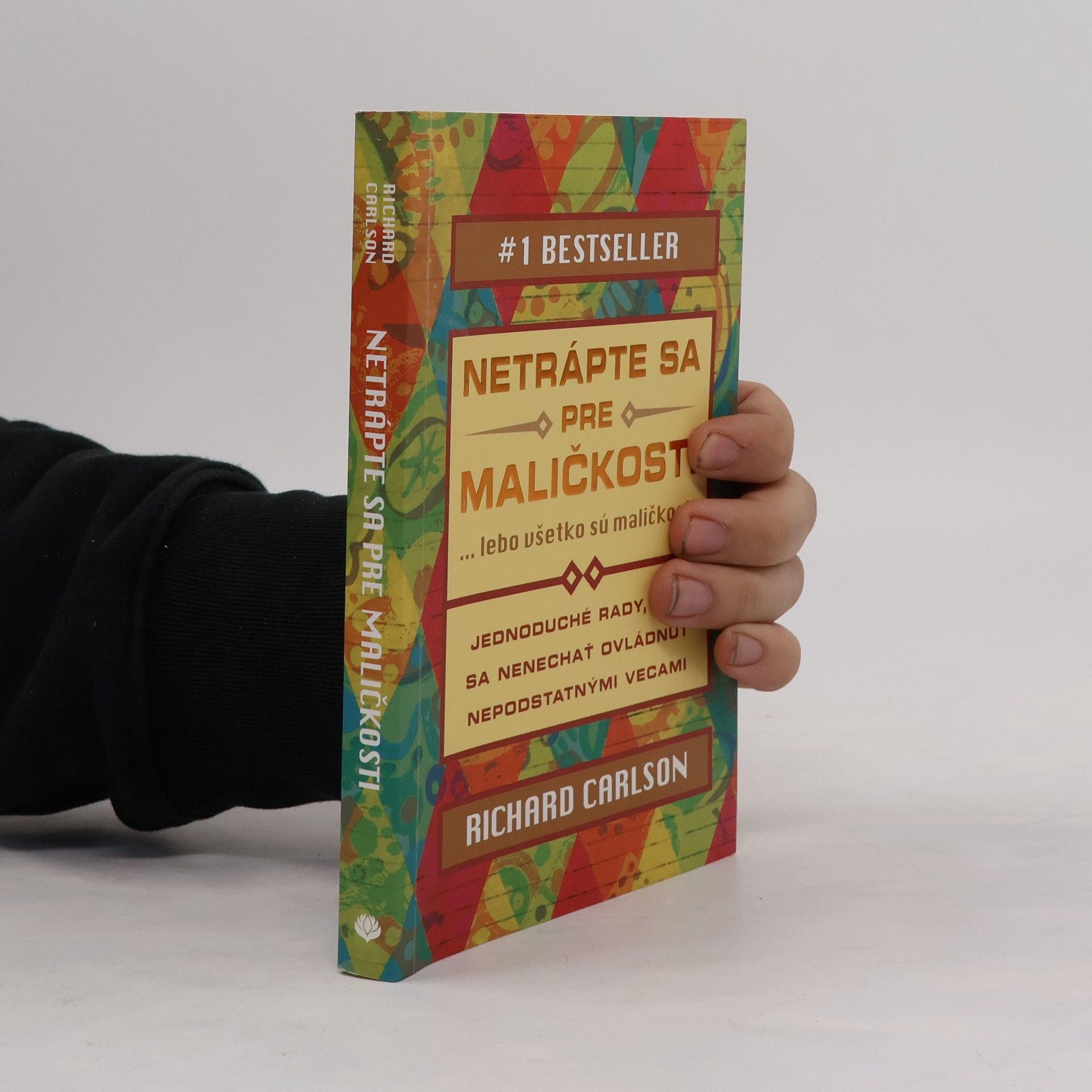 Richard Carlson Netrápte sa pre maličkosti ... lebo všetko sú maličkosti