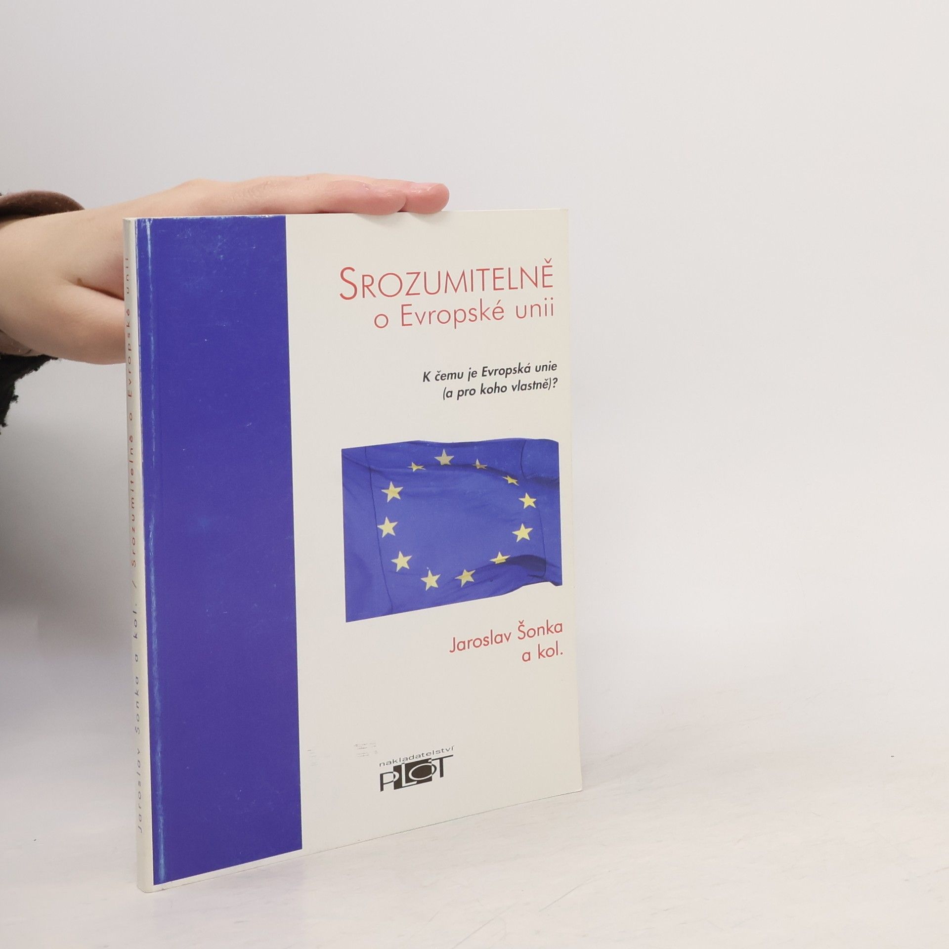 Kolektív autorov Srozumitelně o Evropské unii : k čemu je Evropská unie (a pro koho vlastně)?