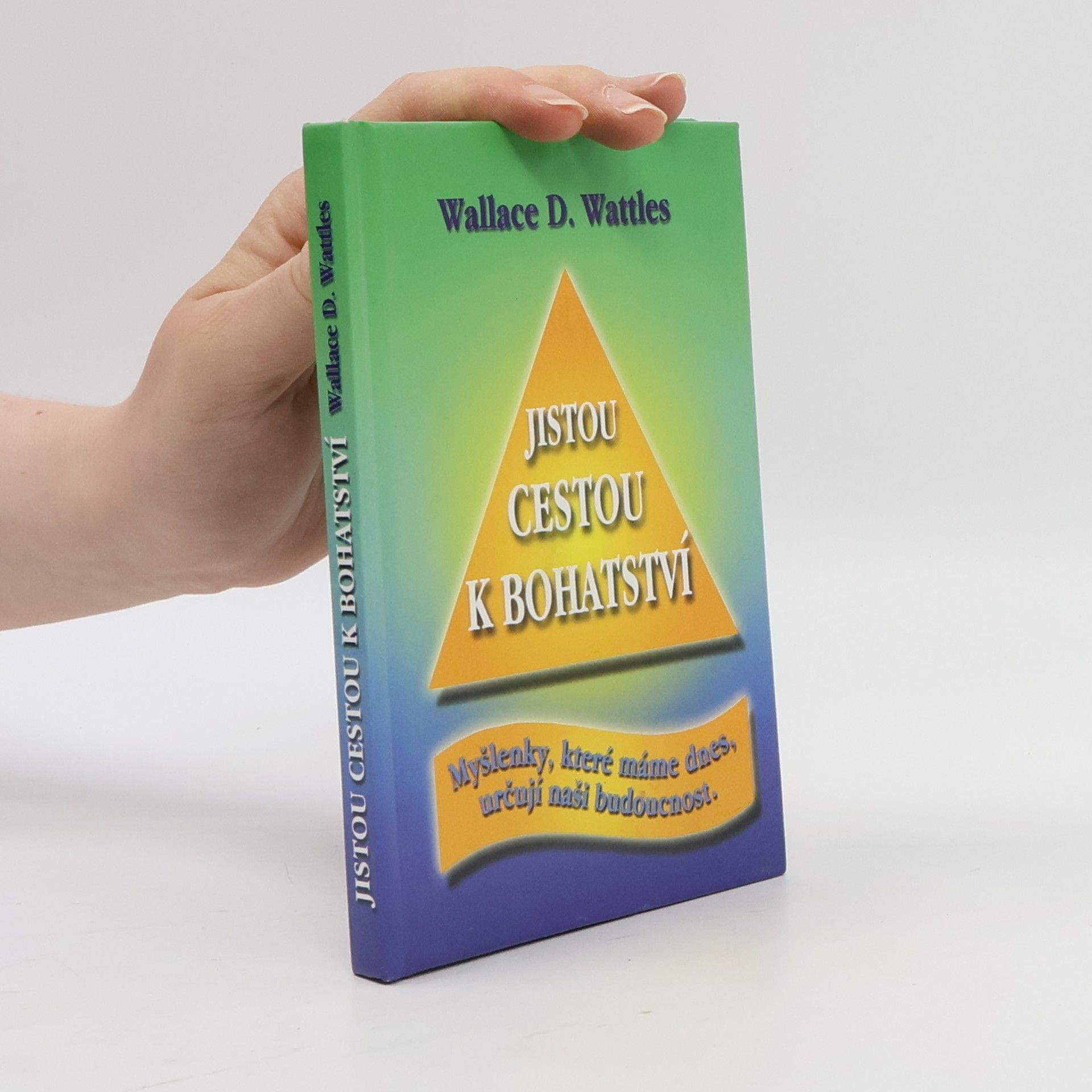 Jistou cestou k bohatství : myšlenky, které máme dnes, určují naši budoucnost