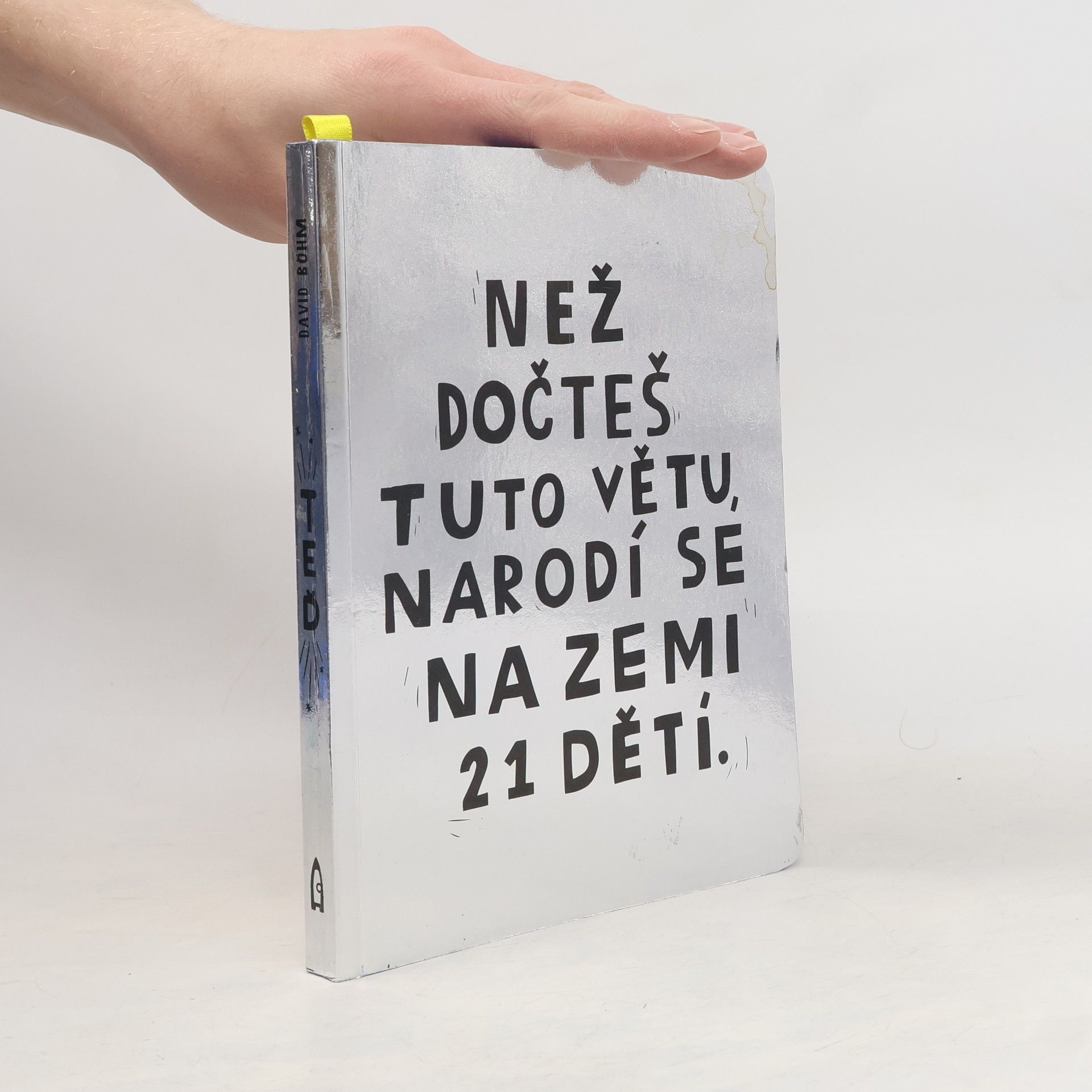 David Böhm Než dočteš tuto větu, narodí se na Zemi 21 dětí.