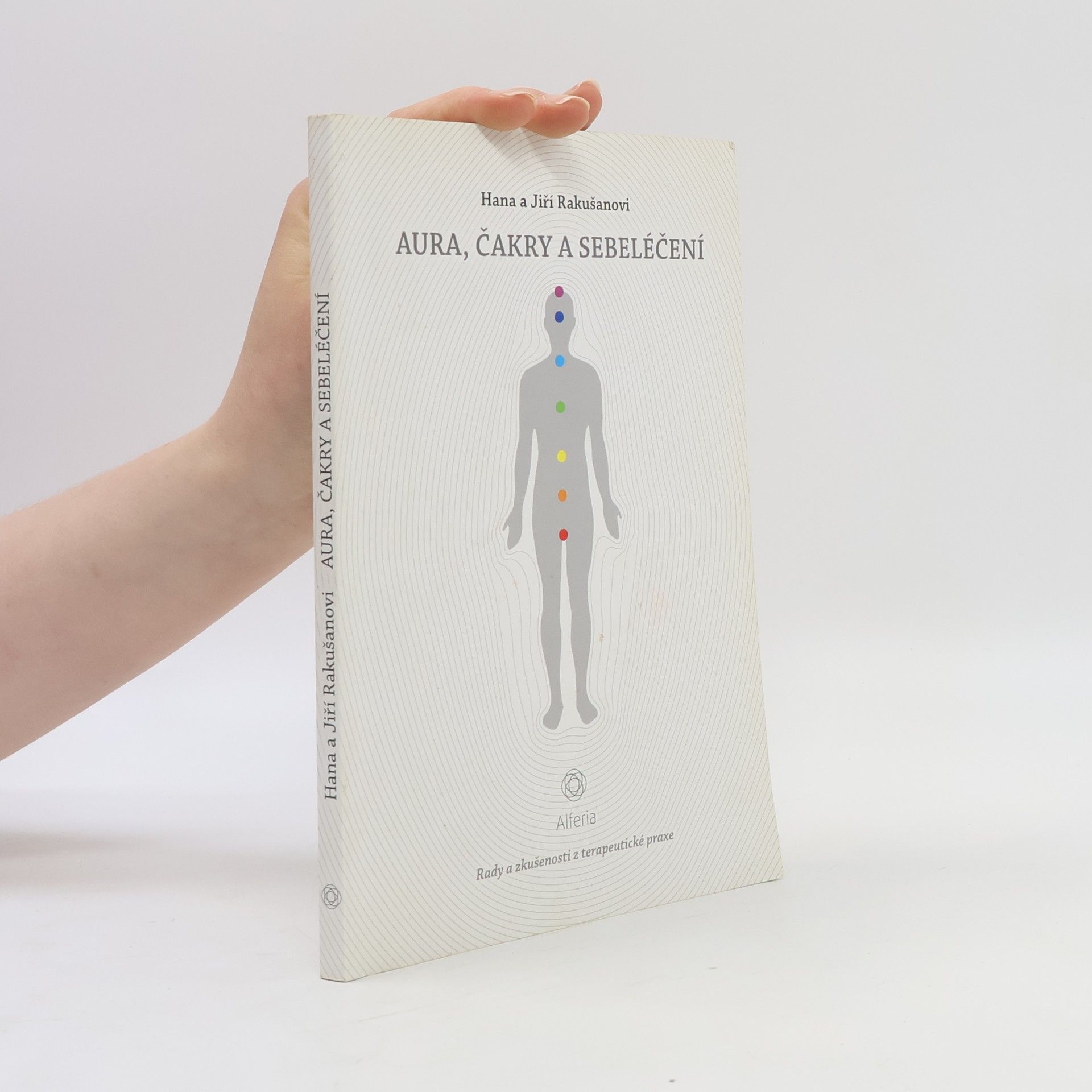 Hana Rakušanová Aura, čakry a sebeléčení : rady a zkušenosti z terapeutické praxe